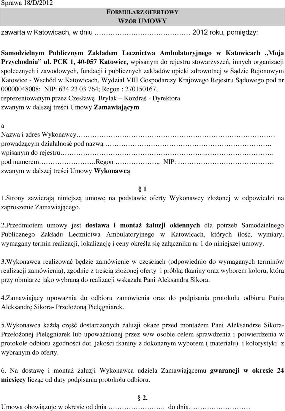 Katowicach, Wydział VIII Gospodarczy Krajowego Rejestru Sądowego pod nr 00000048008; NIP: 634 23 03 764; Regon ; 270150167, reprezentowanym przez Czesławę Brylak Kozdraś - Dyrektora zwanym w dalszej