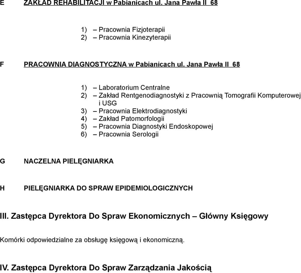 Patomorfologii 5) Pracownia Diagnostyki Endoskopowej 6) Pracownia Serologii G NACZELNA PIELĘGNIARKA H PIELĘGNIARKA DO SPRAW EPIDEMIOLOGICZNYCH III.