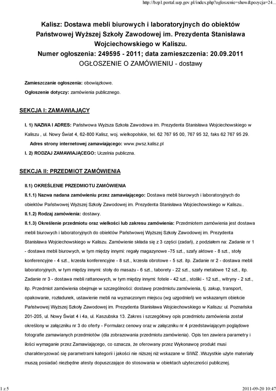 SEKCJA I: ZAMAWIAJĄCY I. 1) NAZWA I ADRES: Państwowa Wyższa Szkoła Zawodowa im. Prezydenta Stanisława Wojciechowskiego w Kaliszu, ul. Nowy Świat 4, 62-800 Kalisz, woj. wielkopolskie, tel.