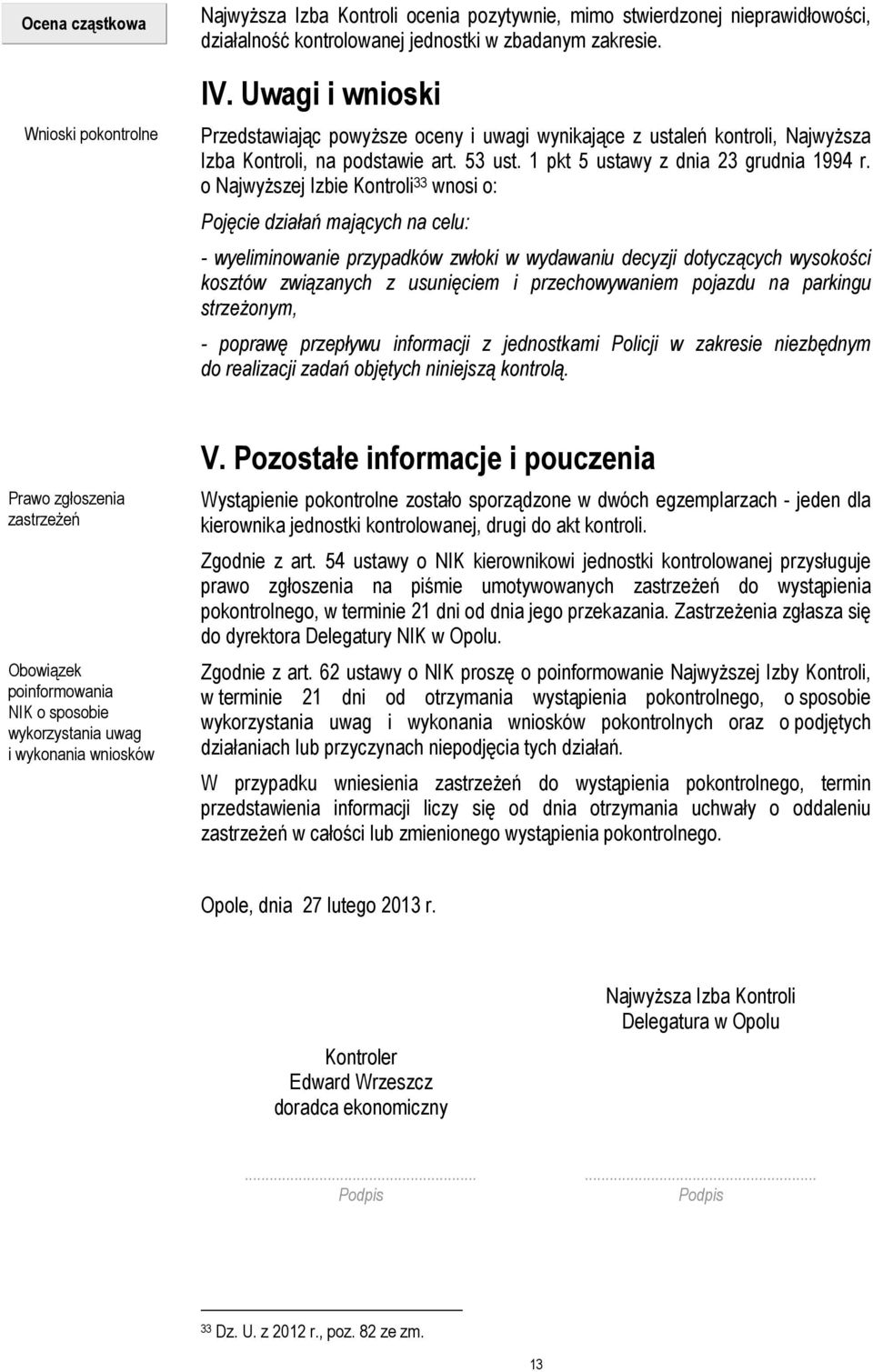 o Najwyższej Izbie Kontroli 33 wnosi o: Pojęcie działań mających na celu: - wyeliminowanie przypadków zwłoki w wydawaniu decyzji dotyczących wysokości kosztów związanych z usunięciem i