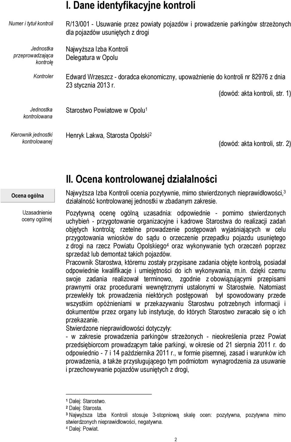 (dowód: akta kontroli, str. 1) Starostwo Powiatowe w Opolu 1 Kierownik jednostki kontrolowanej Henryk Lakwa, Starosta Opolski 2 (dowód: akta kontroli, str.