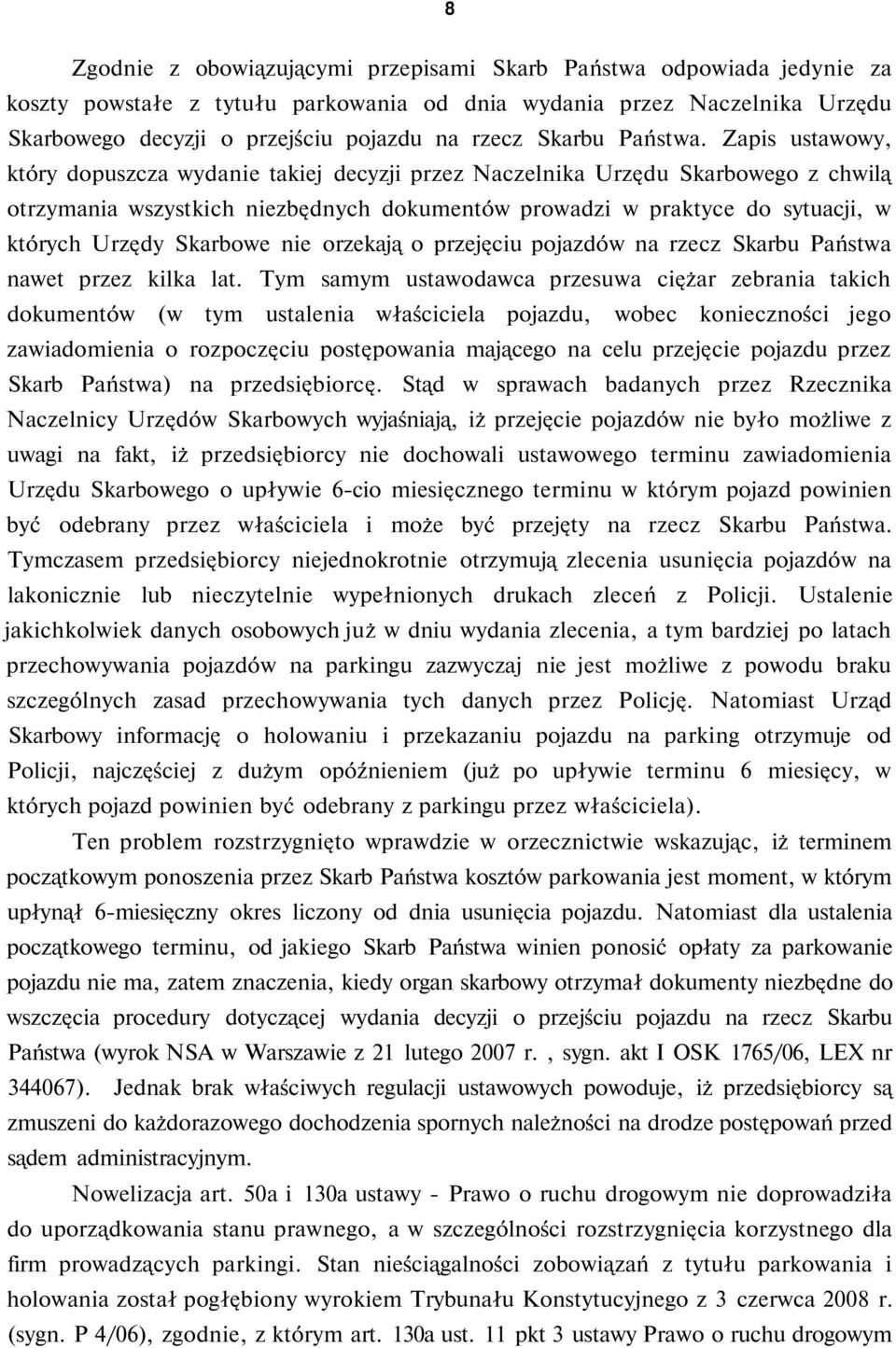 Zapis ustawowy, który dopuszcza wydanie takiej decyzji przez Naczelnika Urzędu Skarbowego z chwilą otrzymania wszystkich niezbędnych dokumentów prowadzi w praktyce do sytuacji, w których Urzędy