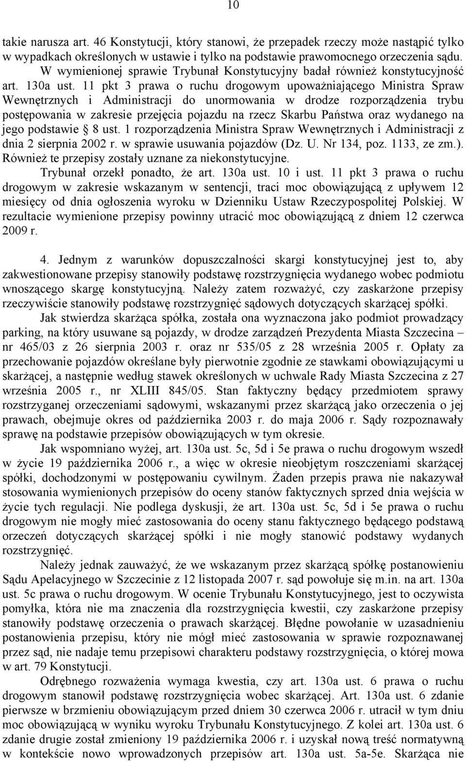 11 pkt 3 prawa o ruchu drogowym upoważniającego Ministra Spraw Wewnętrznych i Administracji do unormowania w drodze rozporządzenia trybu postępowania w zakresie przejęcia pojazdu na rzecz Skarbu