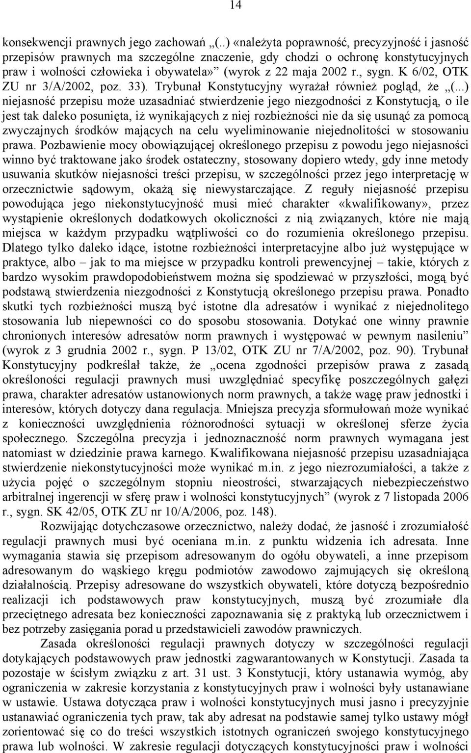 K 6/02, OTK ZU nr 3/A/2002, poz. 33). Trybunał Konstytucyjny wyrażał również pogląd, że (.