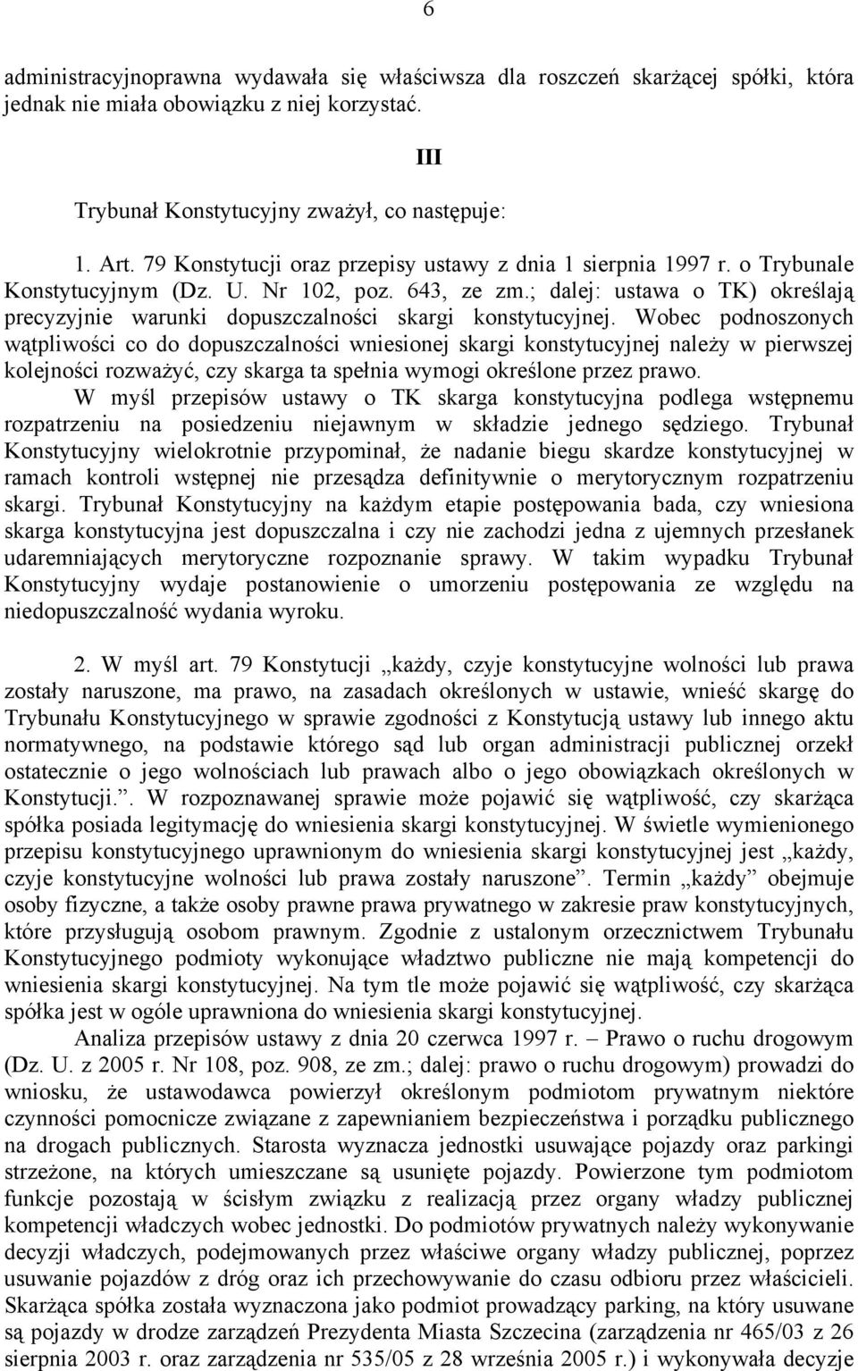 ; dalej: ustawa o TK) określają precyzyjnie warunki dopuszczalności skargi konstytucyjnej.