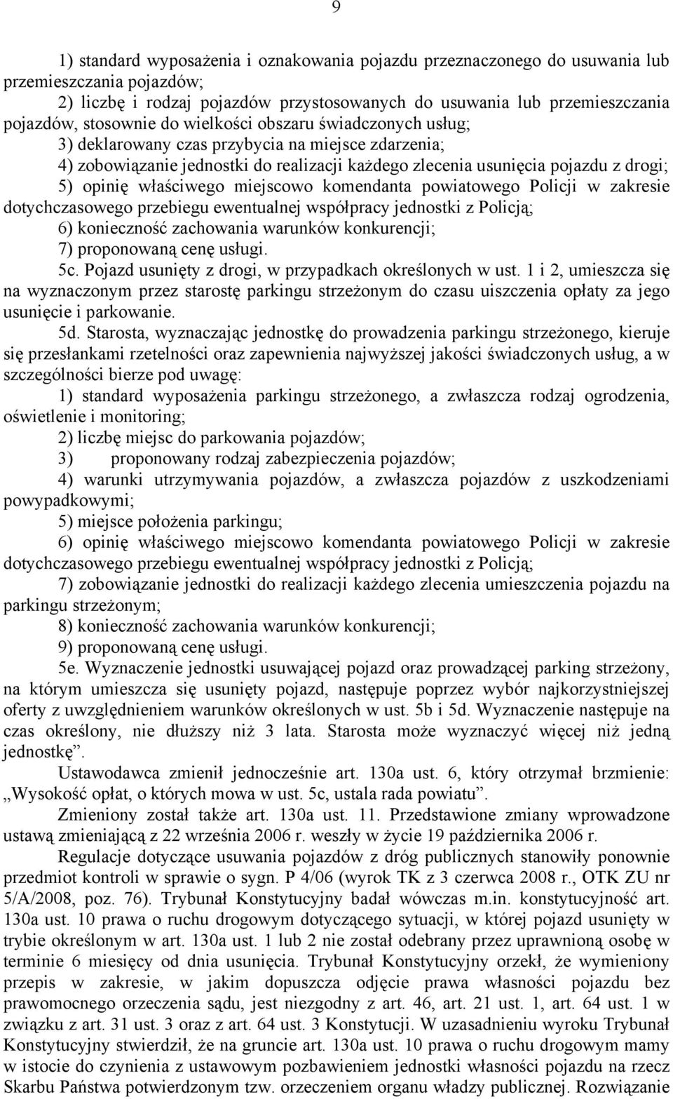 właściwego miejscowo komendanta powiatowego Policji w zakresie dotychczasowego przebiegu ewentualnej współpracy jednostki z Policją; 6) konieczność zachowania warunków konkurencji; 7) proponowaną