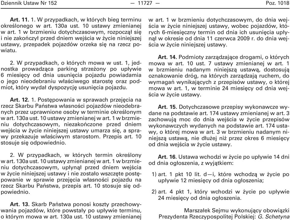 1, jednostka prowadząca parking strzeżony po upływie 6 miesięcy od dnia usunięcia pojazdu powiadamia o jego nieodebraniu właściwego starostę oraz podmiot, który wydał dyspozycję usunięcia pojazdu.