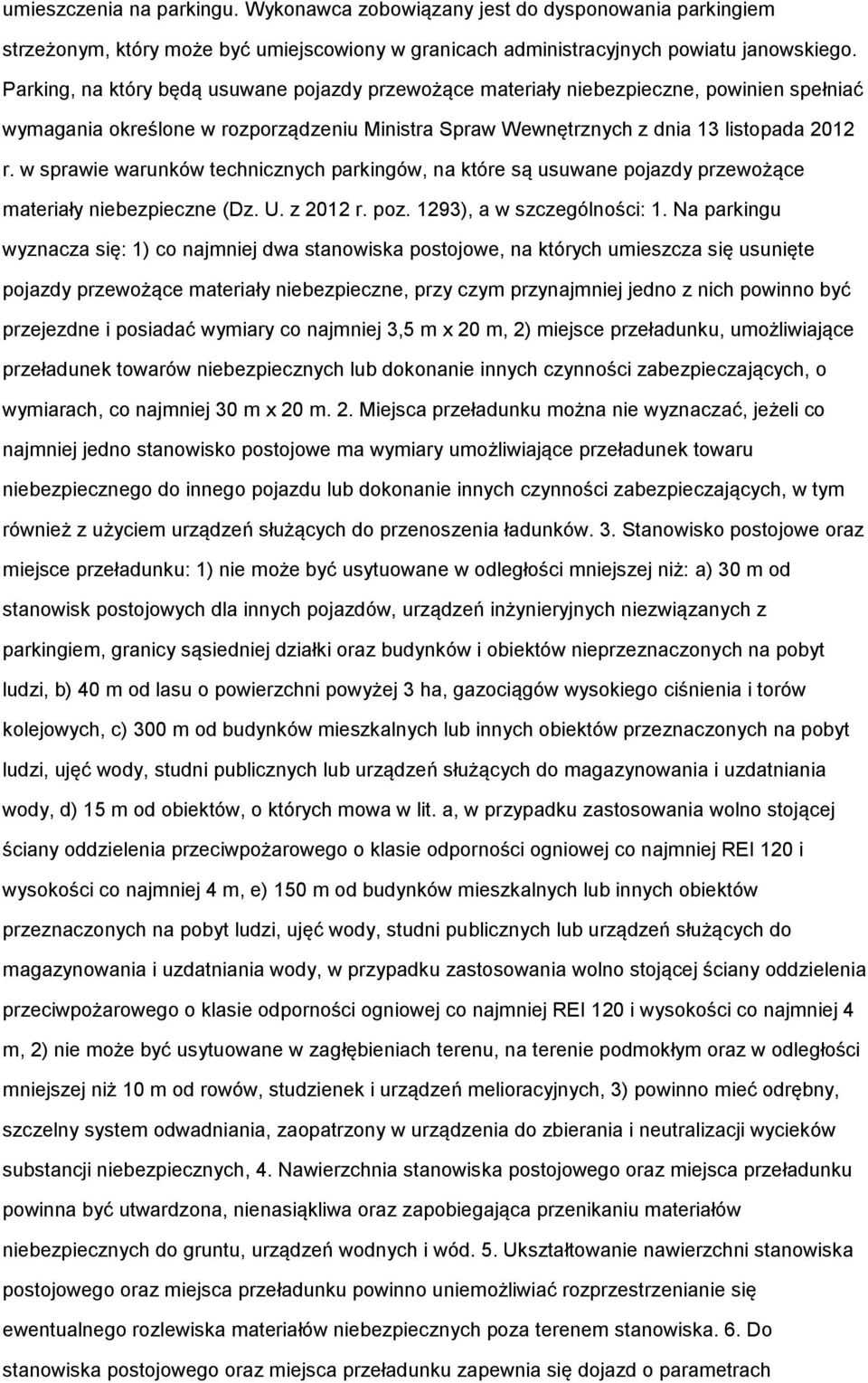 w sprawie warunków technicznych parkingów, na które są usuwane pojazdy przewożące materiały niebezpieczne (Dz. U. z 2012 r. poz. 1293), a w szczególności: 1.