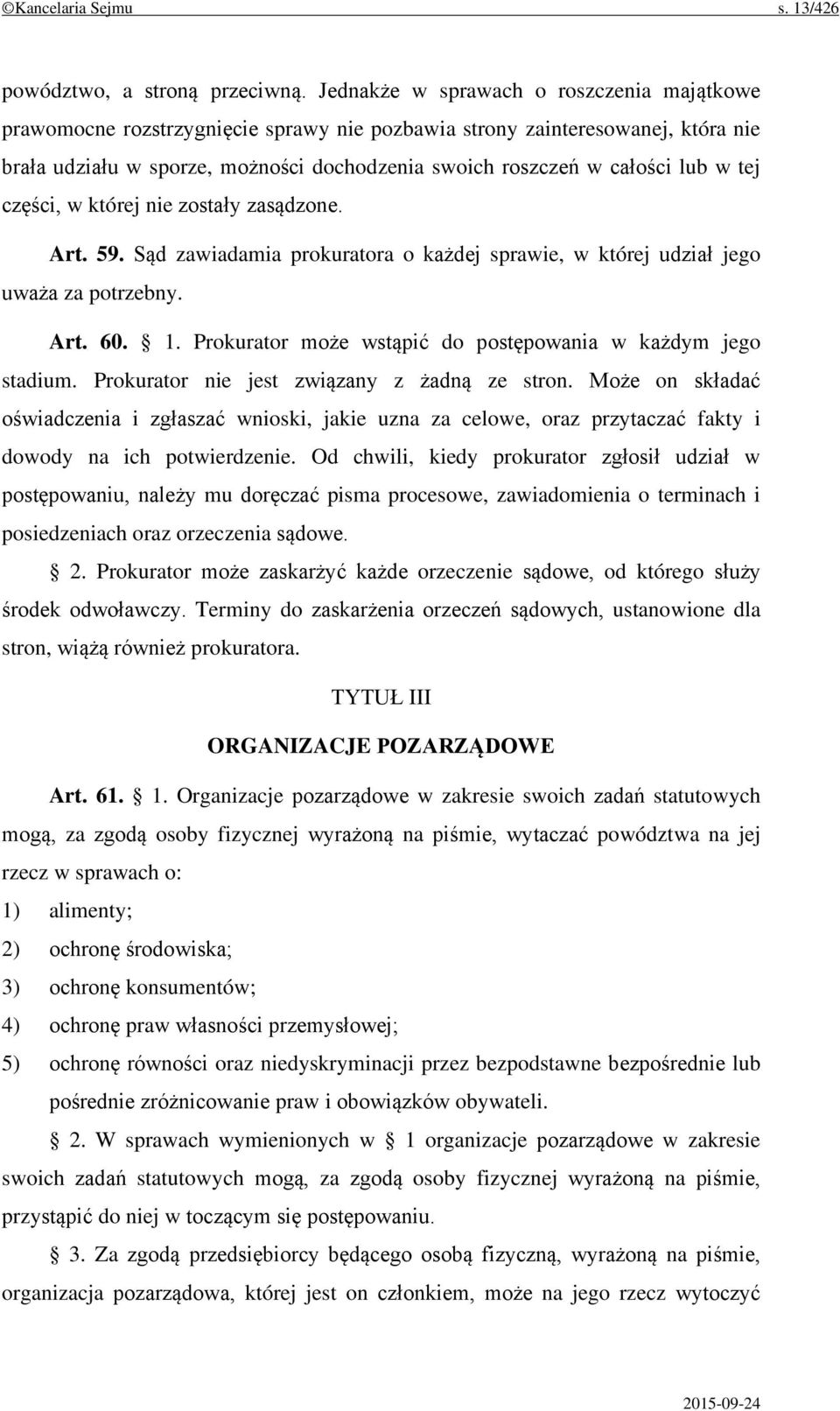 w tej części, w której nie zostały zasądzone. Art. 59. Sąd zawiadamia prokuratora o każdej sprawie, w której udział jego uważa za potrzebny. Art. 60. 1.