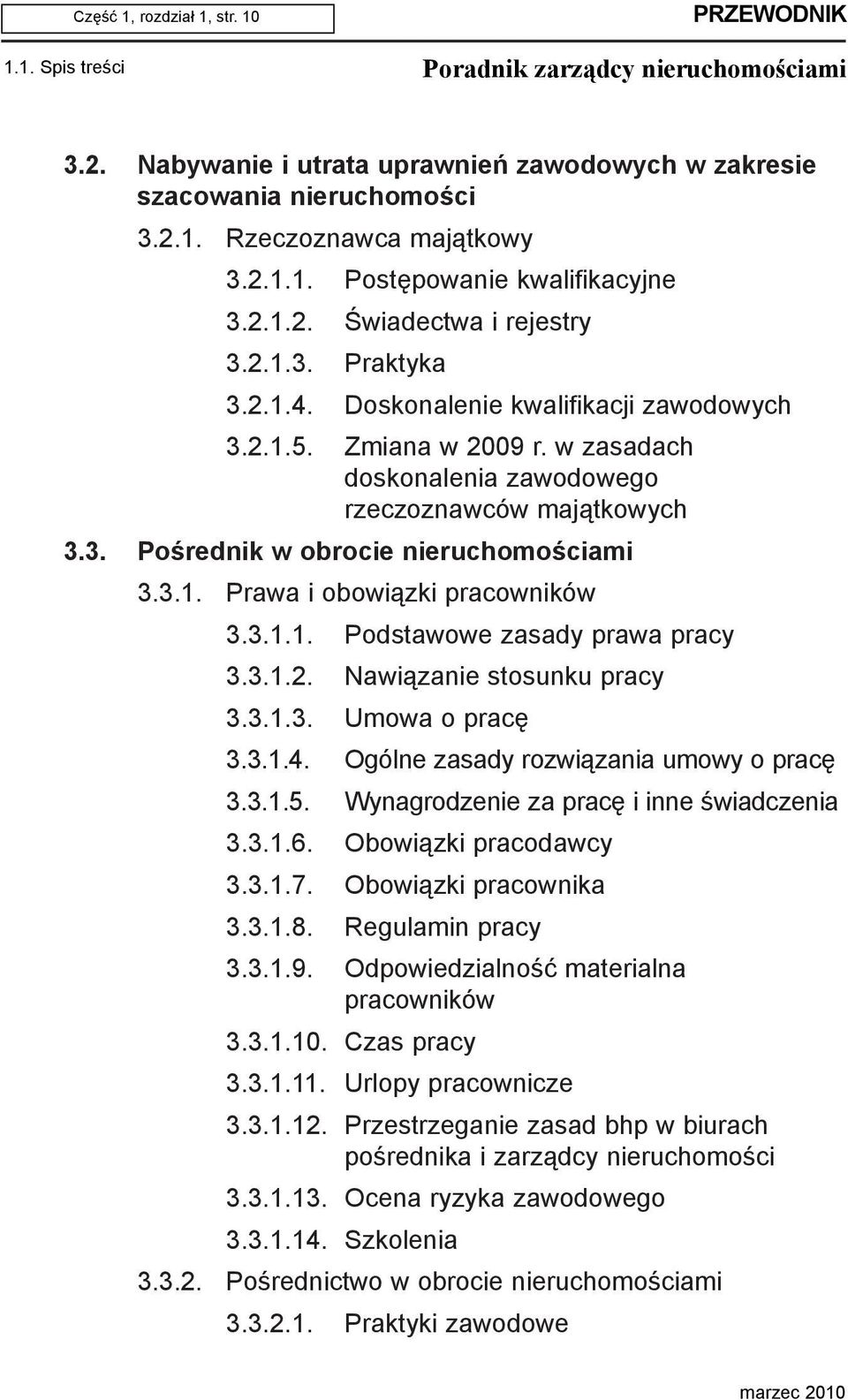 3.1. Prawa i obowi¹zki pracowników 3.3.1.1. Podstawowe zasady prawa pracy 3.3.1.2. Nawi¹zanie stosunku pracy 3.3.1.3. Umowa o pracê 3.3.1.4. Ogólne zasady rozwi¹zania umowy o pracê 3.3.1.5.