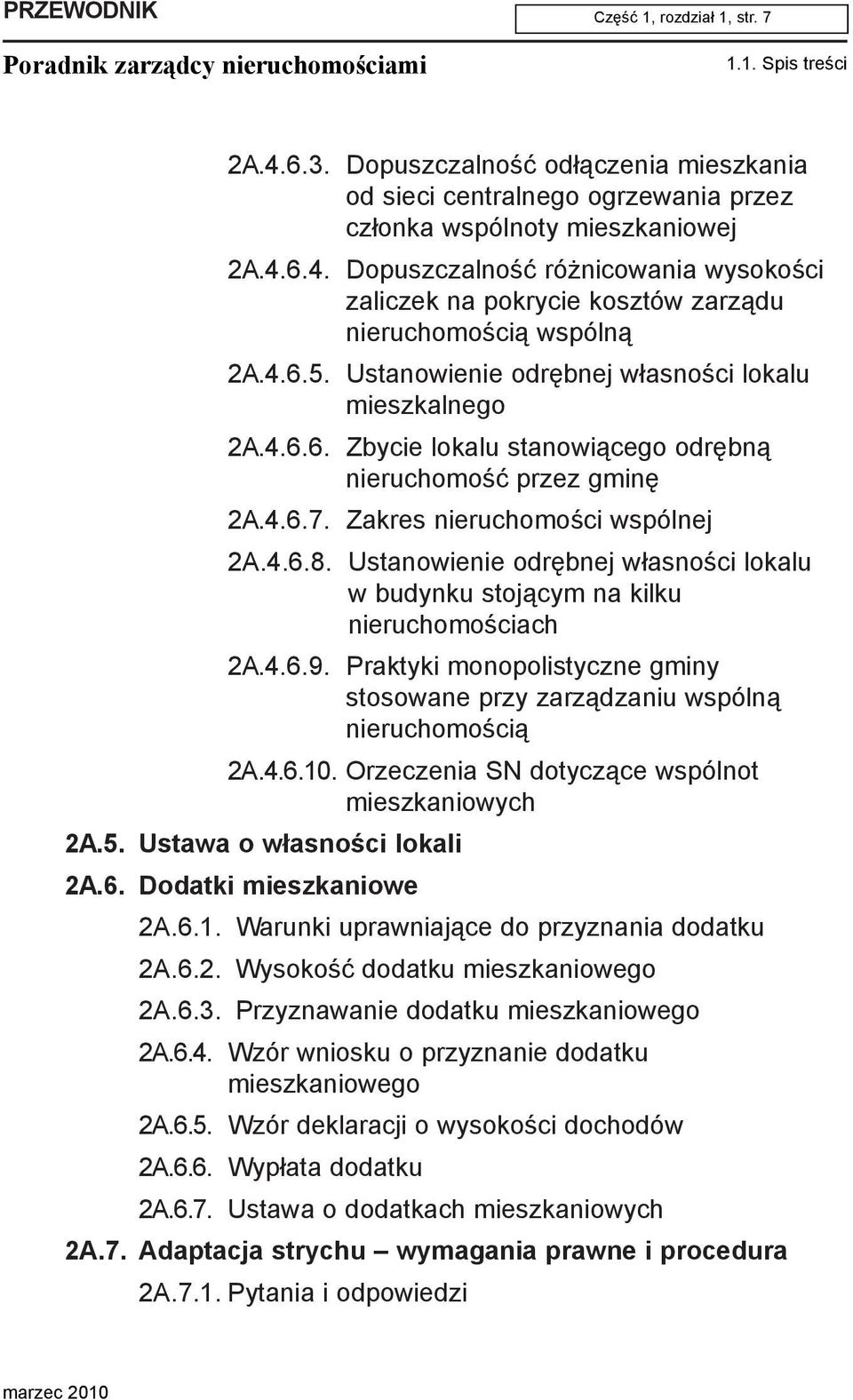 Ustanowienie odrêbnej w³asnoœci lokalu w budynku stoj¹cym na kilku nieruchomoœciach 2A.4.6.9. Praktyki monopolistyczne gminy stosowane przy zarz¹dzaniu wspóln¹ nieruchomoœci¹ 2A.4.6.10.