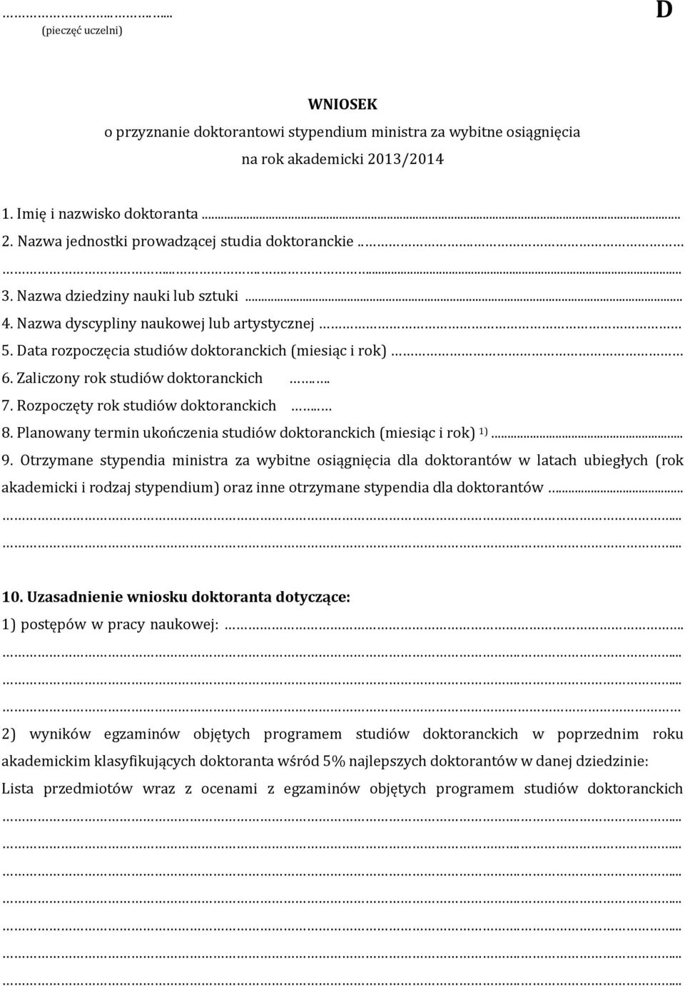 Rozpoczęty rok studiów doktoranckich.. 8. Planowany termin ukończenia studiów doktoranckich (miesiąc i rok) 1)... 9.