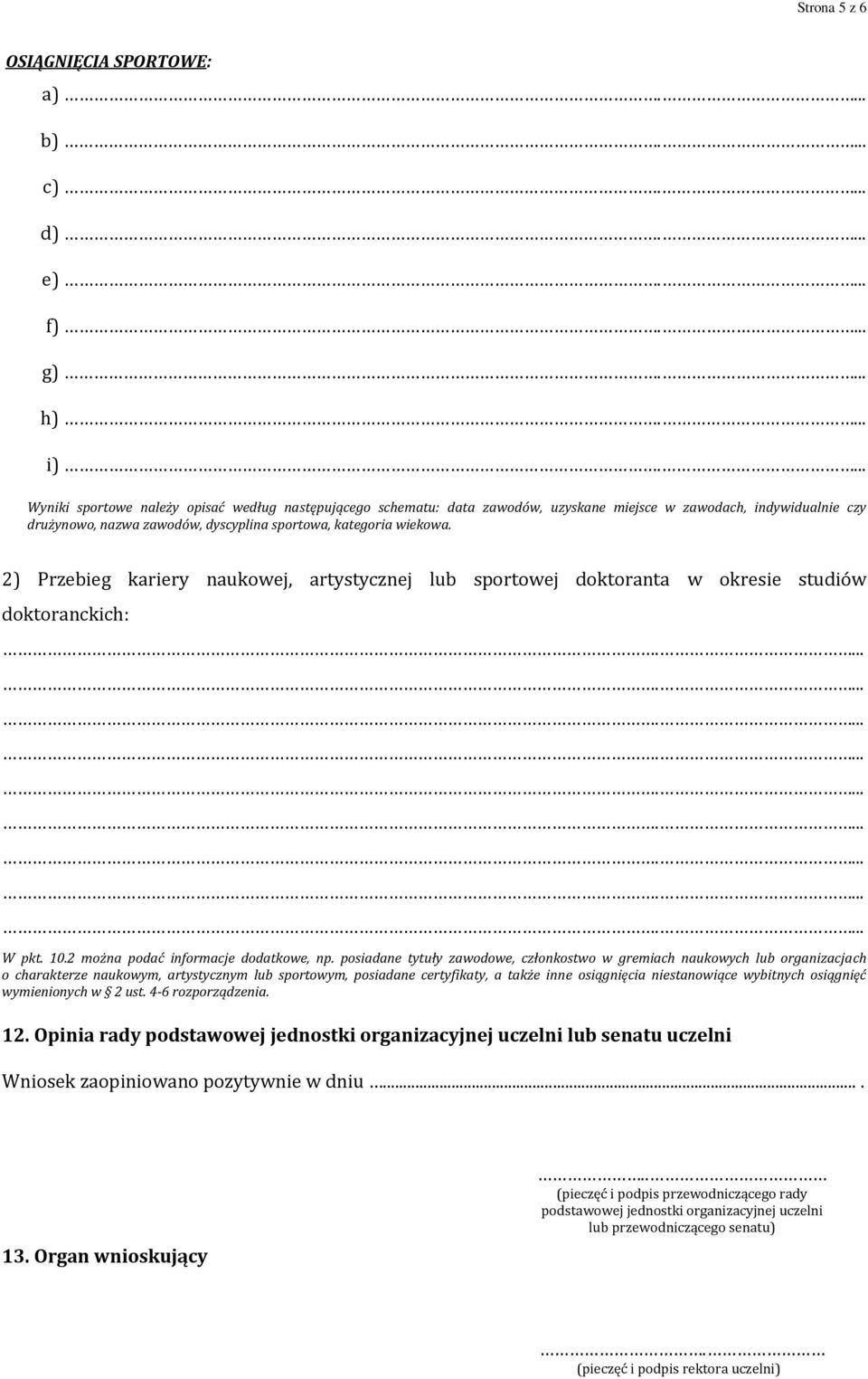 2) Przebieg kariery naukowej, artystycznej lub sportowej doktoranta w okresie studiów doktoranckich: W pkt. 10.2 można podać informacje dodatkowe, np.