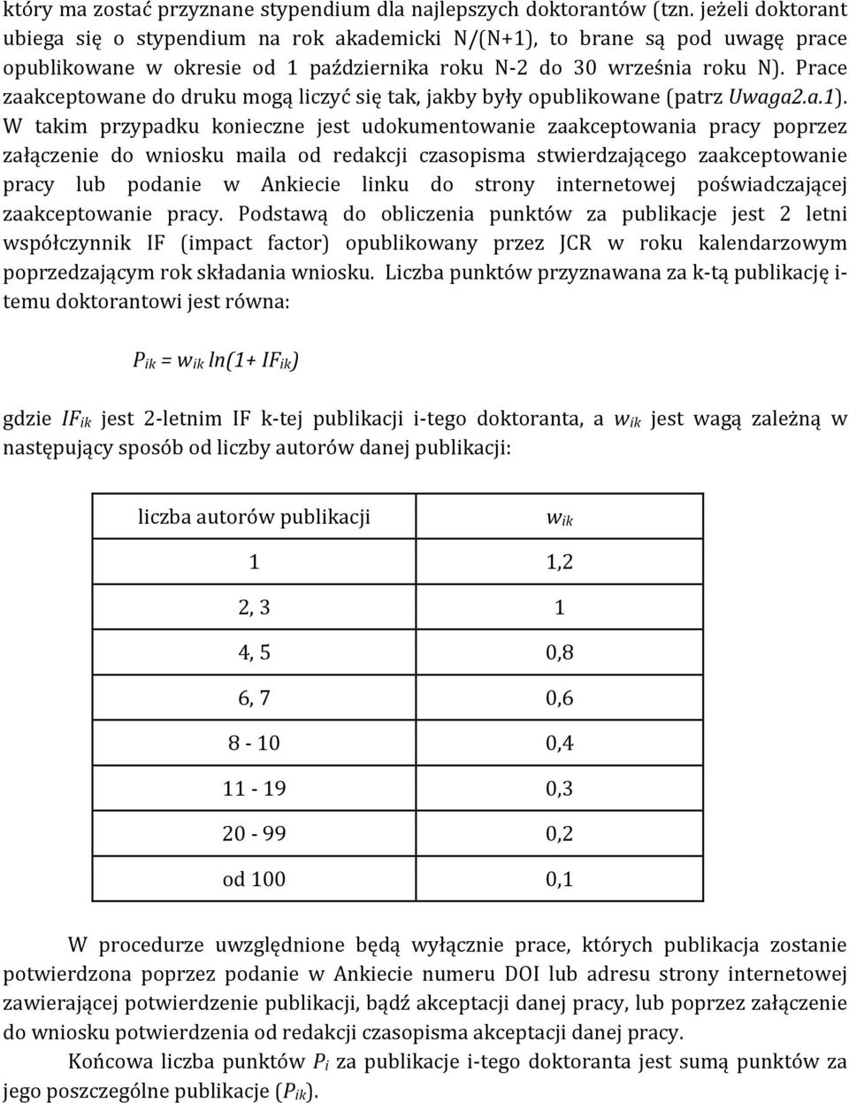 Prace zaakceptowane do druku mogą liczyć się tak, jakby były opublikowane (patrz Uwaga2.a.1).