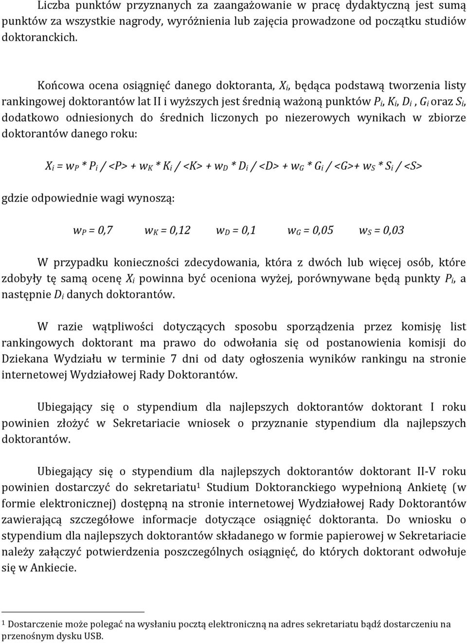 średnich liczonych po niezerowych wynikach w zbiorze doktorantów danego roku: Xi = wp * Pi / <P> + wk * Ki / <K> + wd * Di / <D> + wg * Gi / <G>+ ws * Si / <S> gdzie odpowiednie wagi wynoszą: wp =