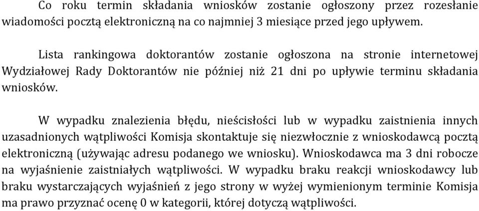 W wypadku znalezienia błędu, nieścisłości lub w wypadku zaistnienia innych uzasadnionych wątpliwości Komisja skontaktuje się niezwłocznie z wnioskodawcą pocztą elektroniczną (używając adresu