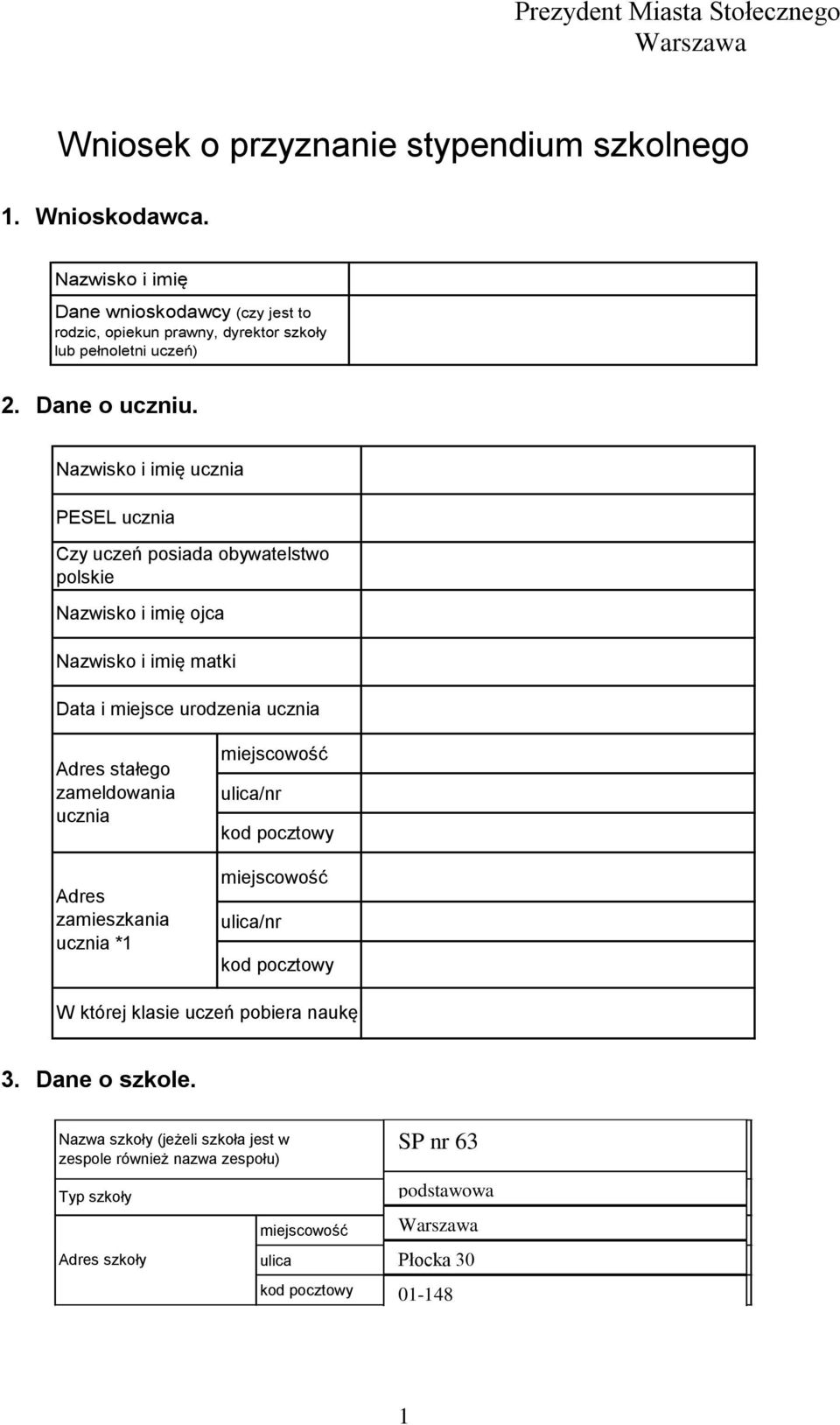 Nazwisko i imię ucznia PESEL ucznia Czy uczeń posiada obywatelstwo polskie Nazwisko i imię ojca Nazwisko i imię matki Data i miejsce urodzenia ucznia Adres stałego zameldowania