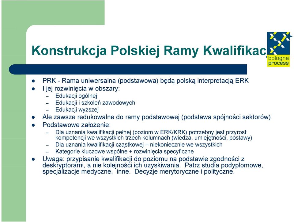 kompetencji we wszystkich trzech kolumnach (wiedza, umiejętności, postawy) Dla uznania kwalifikacji cząstkowej niekoniecznie we wszystkich Kategorie kluczowe wspólne + rozwinięcia specyficzne