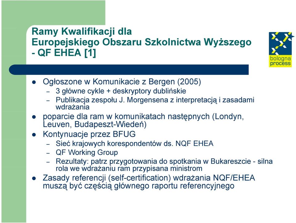 Morgensena z interpretacją i zasadami wdrażania poparcie dla ram w komunikatach następnych (Londyn, Leuven, Budapeszt-Wiedeń) Kontynuacje przez BFUG Sieć