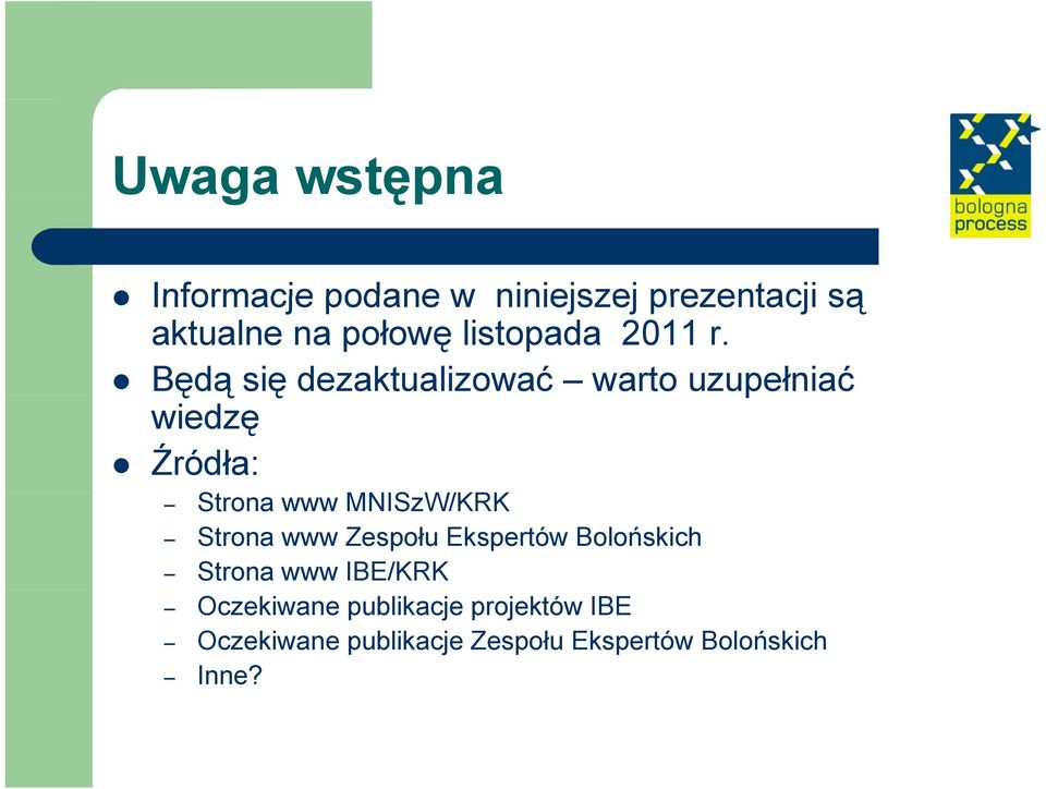 Będą ę ą się ę dezaktualizować warto uzupełniać wiedzę Źródła: Strona www