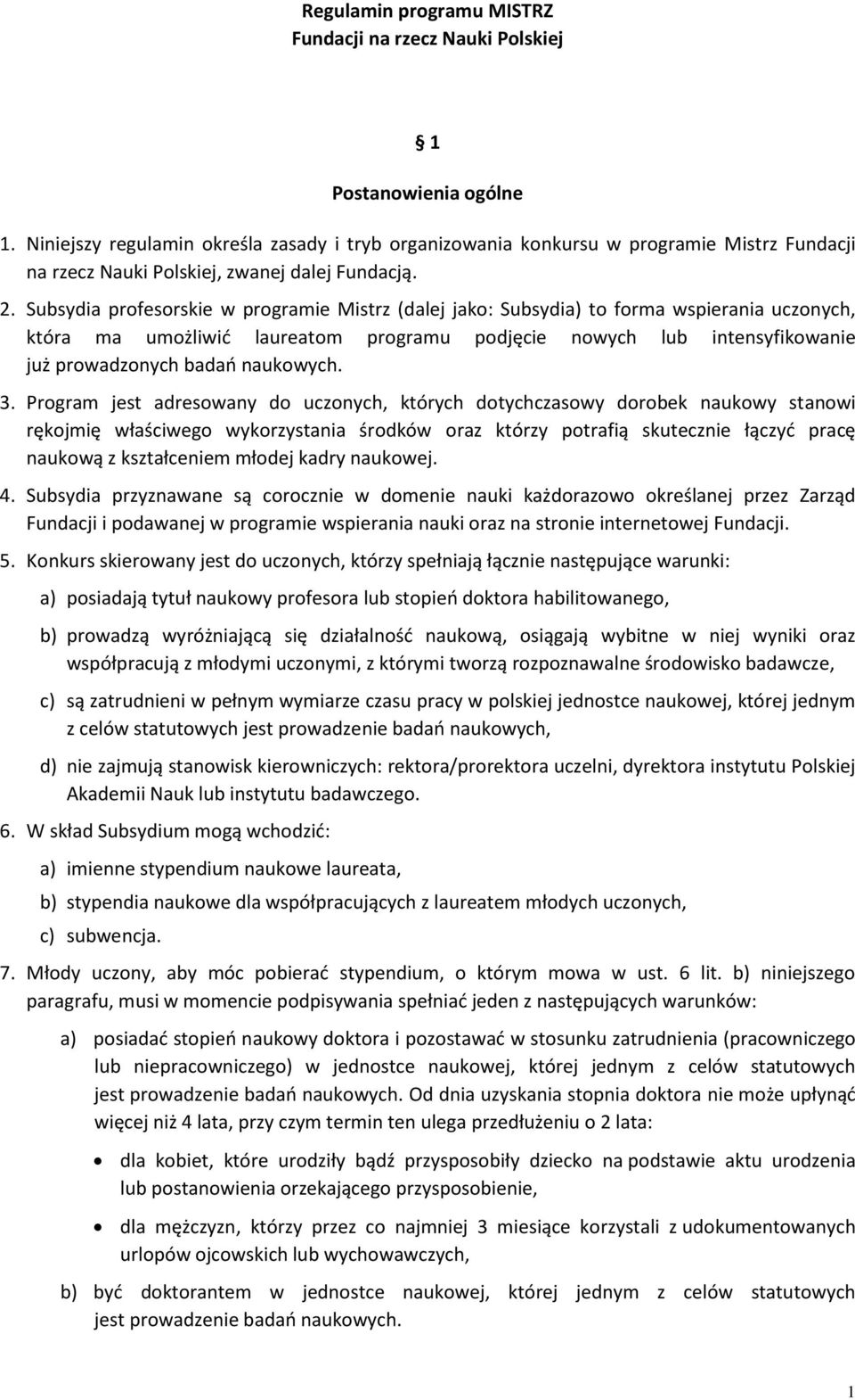 Subsydia profesorskie w programie Mistrz (dalej jako: Subsydia) to forma wspierania uczonych, która ma umożliwić laureatom programu podjęcie nowych lub intensyfikowanie już prowadzonych badań