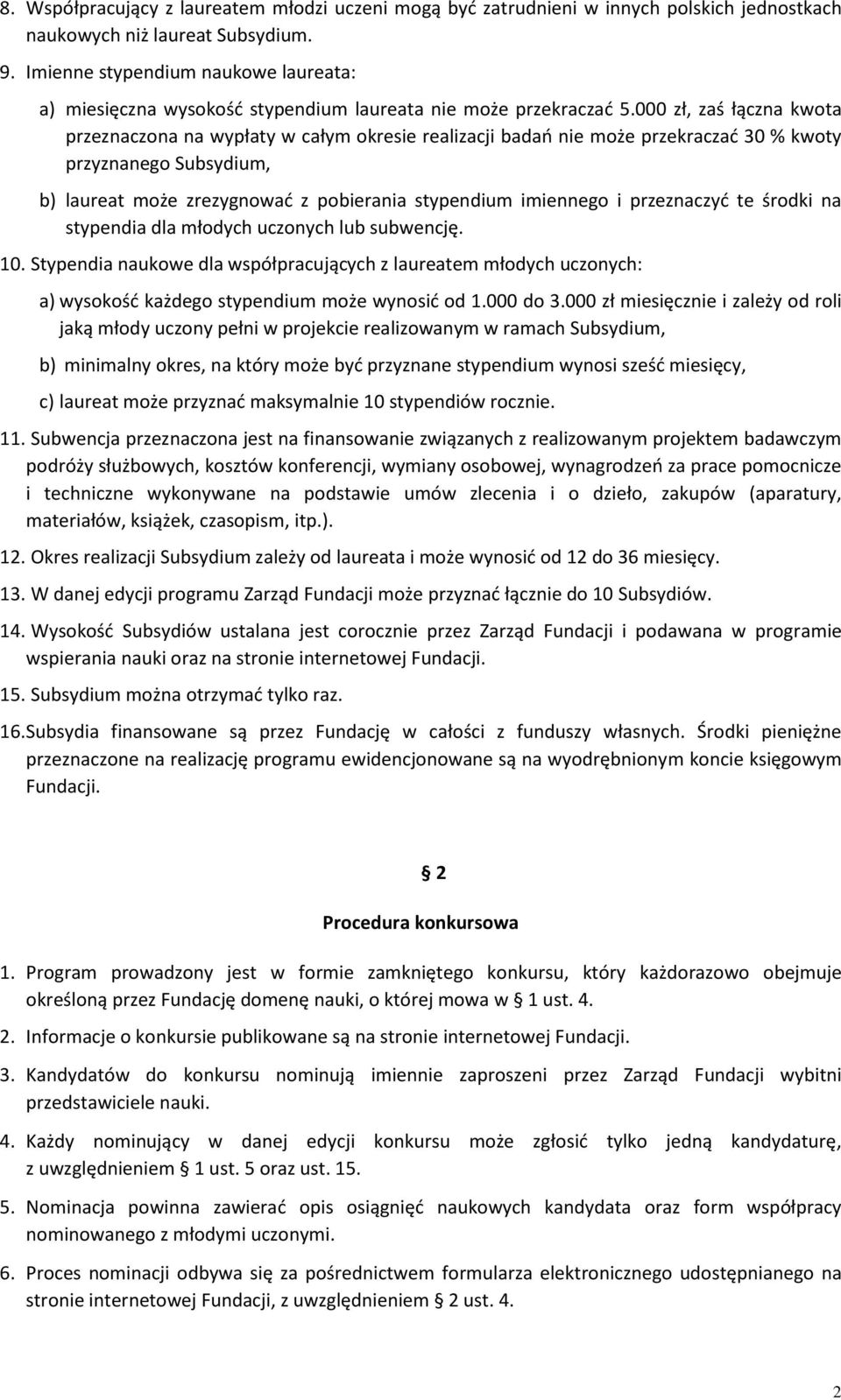 000 zł, zaś łączna kwota przeznaczona na wypłaty w całym okresie realizacji badań nie może przekraczać 30 % kwoty przyznanego Subsydium, b) laureat może zrezygnować z pobierania stypendium imiennego