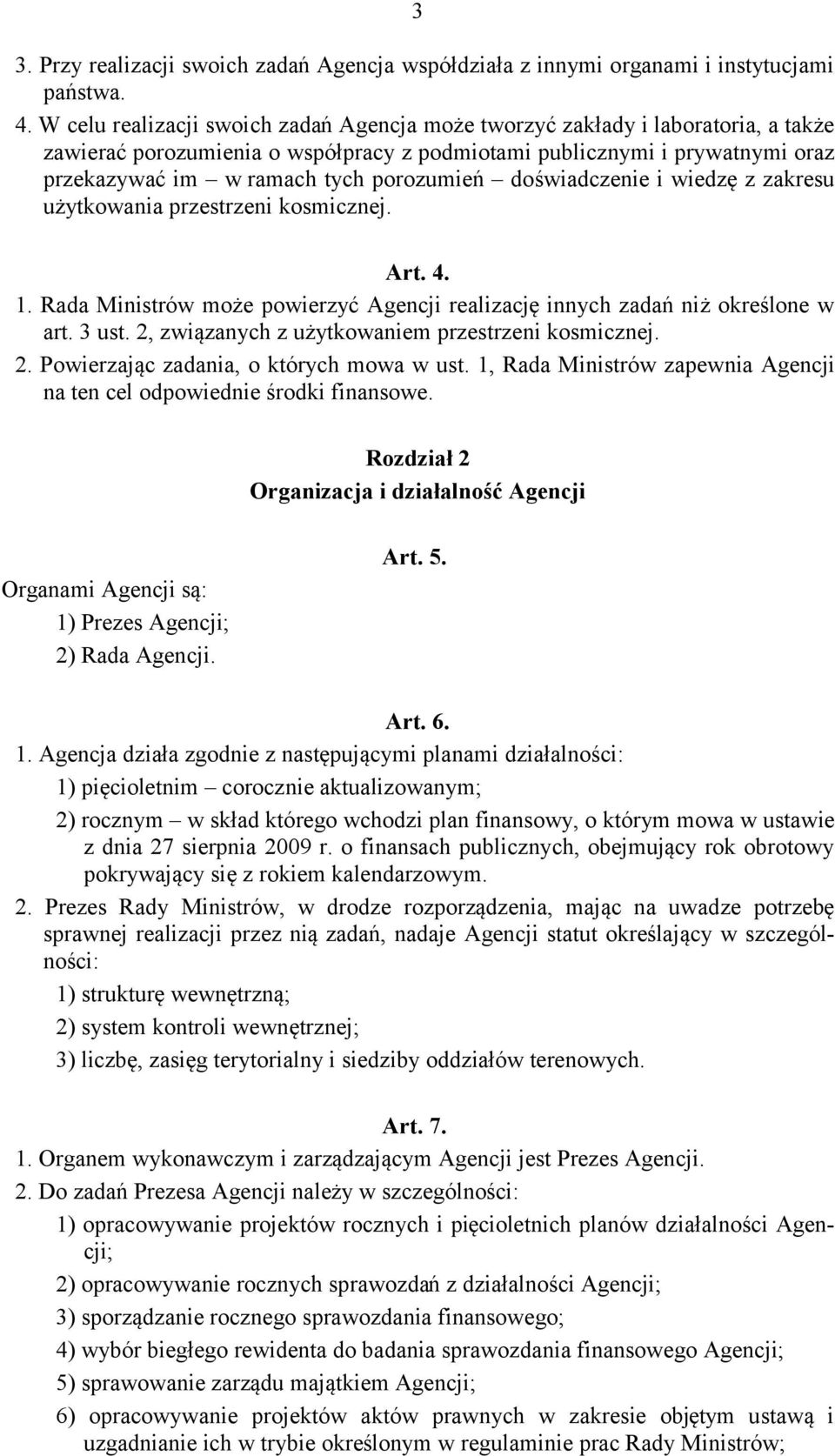 porozumień doświadczenie i wiedzę z zakresu użytkowania przestrzeni kosmicznej. Art. 4. 1. Rada Ministrów może powierzyć Agencji realizację innych zadań niż określone w art. 3 ust.