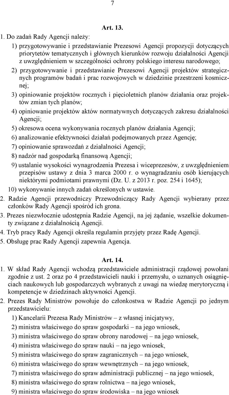 uwzględnieniem w szczególności ochrony polskiego interesu narodowego; 2) przygotowywanie i przedstawianie Prezesowi Agencji projektów strategicznych programów badań i prac rozwojowych w dziedzinie