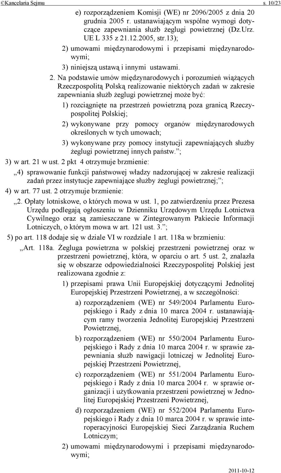 umowami międzynarodowymi i przepisami międzynarodowymi; 3) niniejszą ustawą i innymi ustawami. 2.