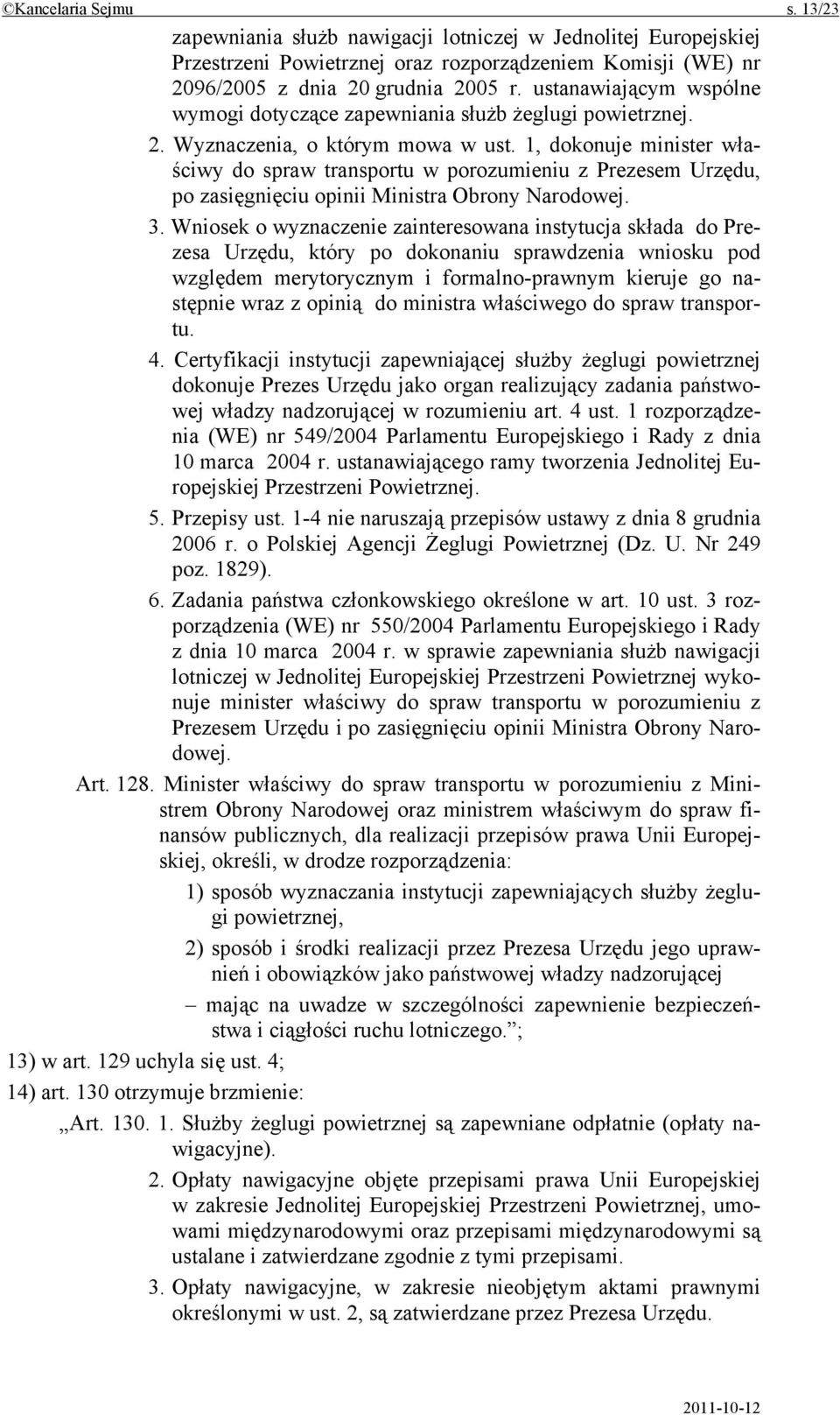 1, dokonuje minister właściwy do spraw transportu w porozumieniu z Prezesem Urzędu, po zasięgnięciu opinii Ministra Obrony Narodowej. 3.