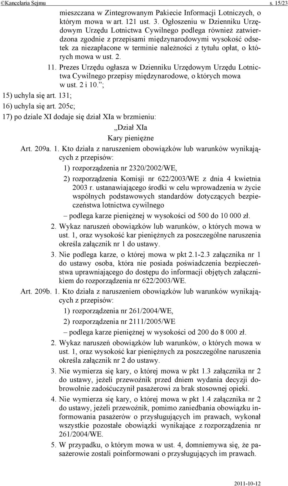 których mowa w ust. 2. 11. Prezes Urzędu ogłasza w Dzienniku Urzędowym Urzędu Lotnictwa Cywilnego przepisy międzynarodowe, o których mowa w ust. 2 i 10. ; 15) uchyla się art. 131; 16) uchyla się art.