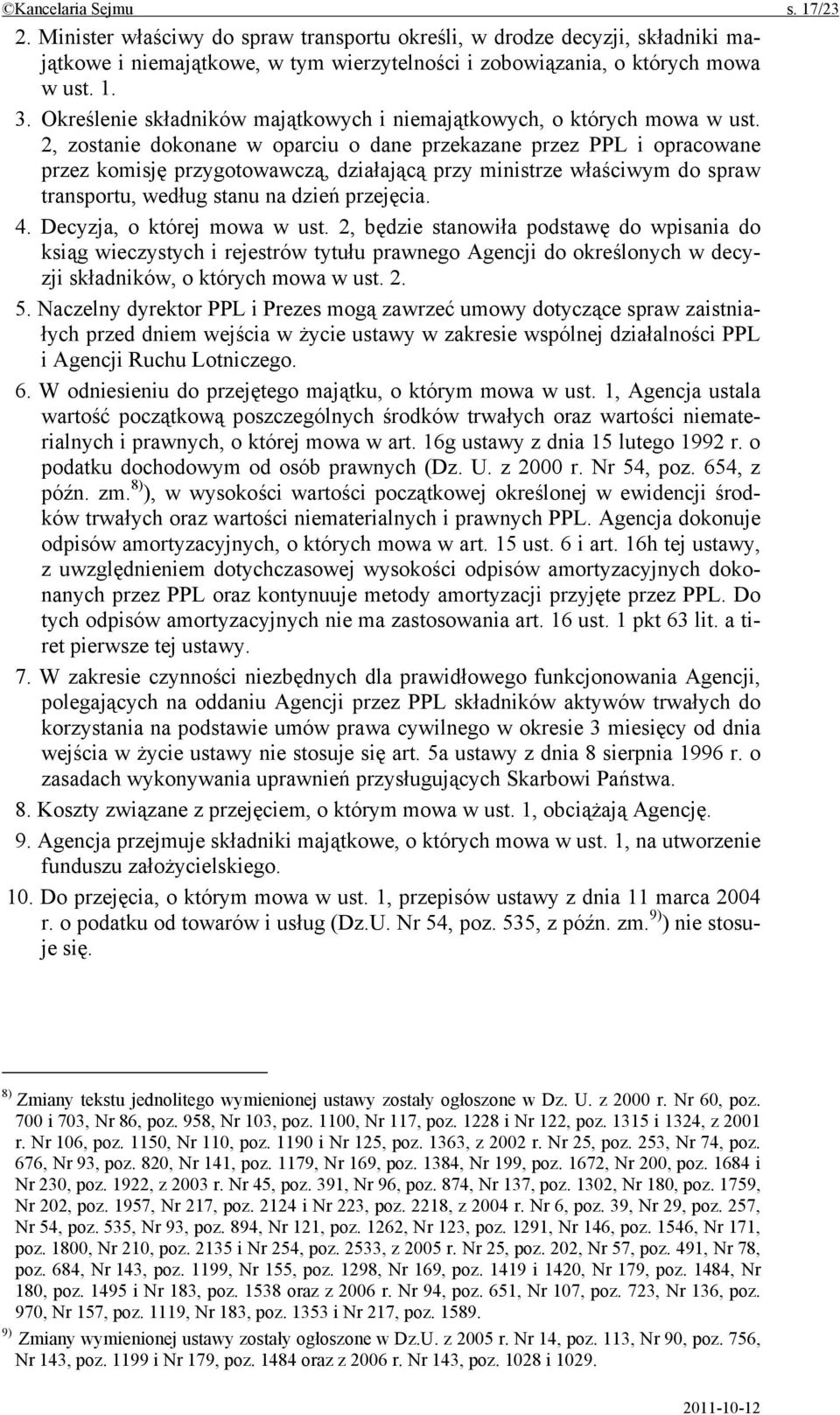 2, zostanie dokonane w oparciu o dane przekazane przez PPL i opracowane przez komisję przygotowawczą, działającą przy ministrze właściwym do spraw transportu, według stanu na dzień przejęcia. 4.