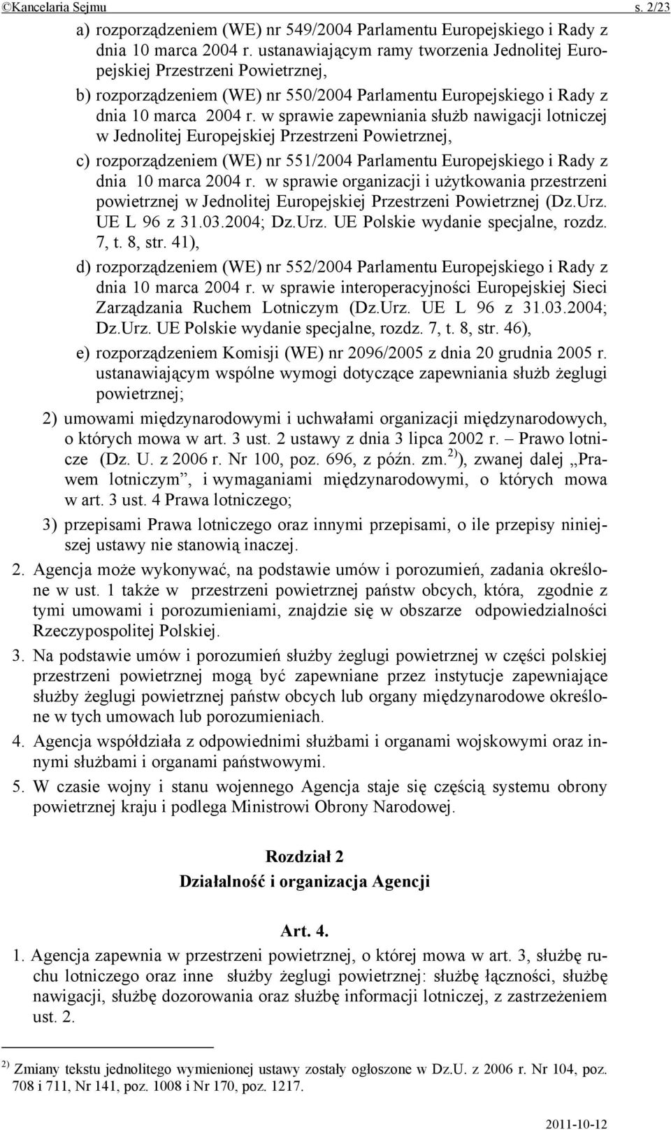 w sprawie zapewniania służb nawigacji lotniczej w Jednolitej Europejskiej Przestrzeni Powietrznej, c) rozporządzeniem (WE) nr 551/2004 Parlamentu Europejskiego i Rady z dnia 10 marca 2004 r.