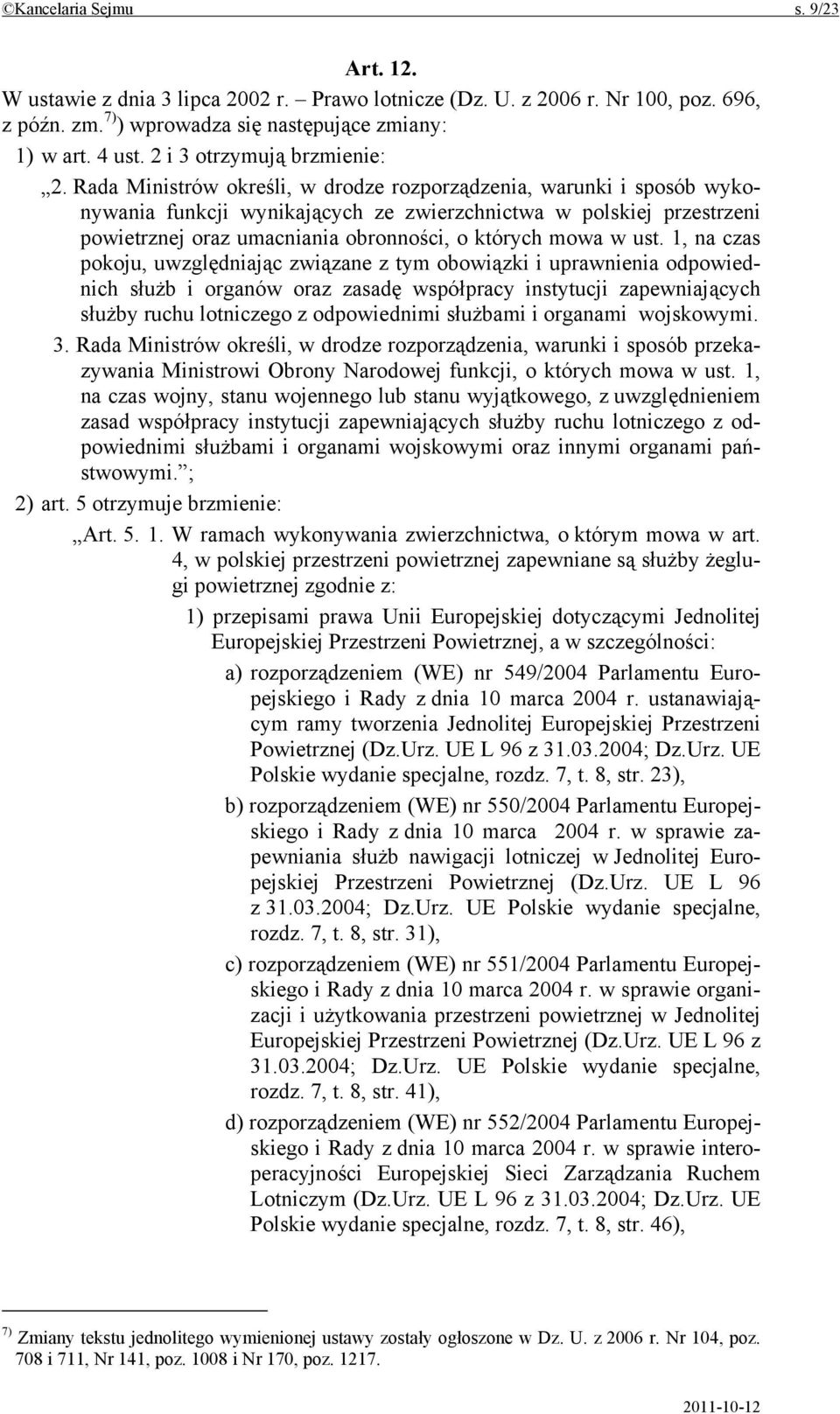 Rada Ministrów określi, w drodze rozporządzenia, warunki i sposób wykonywania funkcji wynikających ze zwierzchnictwa w polskiej przestrzeni powietrznej oraz umacniania obronności, o których mowa w