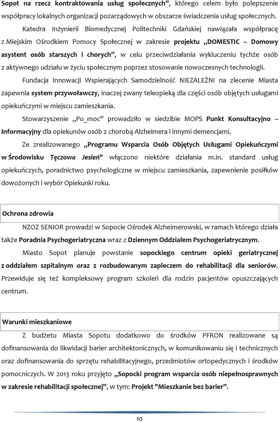 przeciwdziałania wykluczeniu tychże osób z aktywnego udziału w życiu społecznym poprzez stosowanie nowoczesnych technologii.