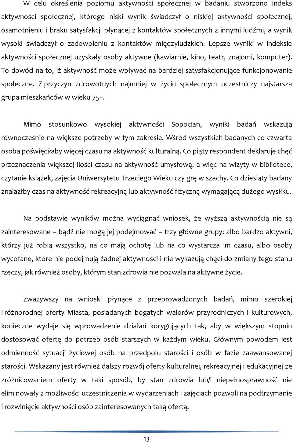 Lepsze wyniki w indeksie aktywności społecznej uzyskały osoby aktywne (kawiarnie, kino, teatr, znajomi, komputer).