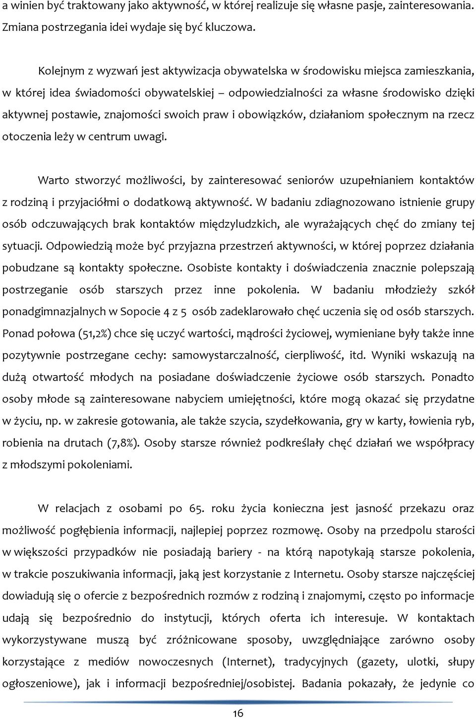 swoich praw i obowiązków, działaniom społecznym na rzecz otoczenia leży w centrum uwagi.