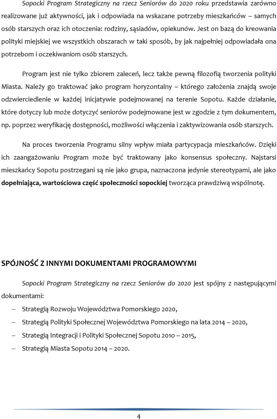 Program jest nie tylko zbiorem zaleceń, lecz także pewną filozofią tworzenia polityki Miasta.