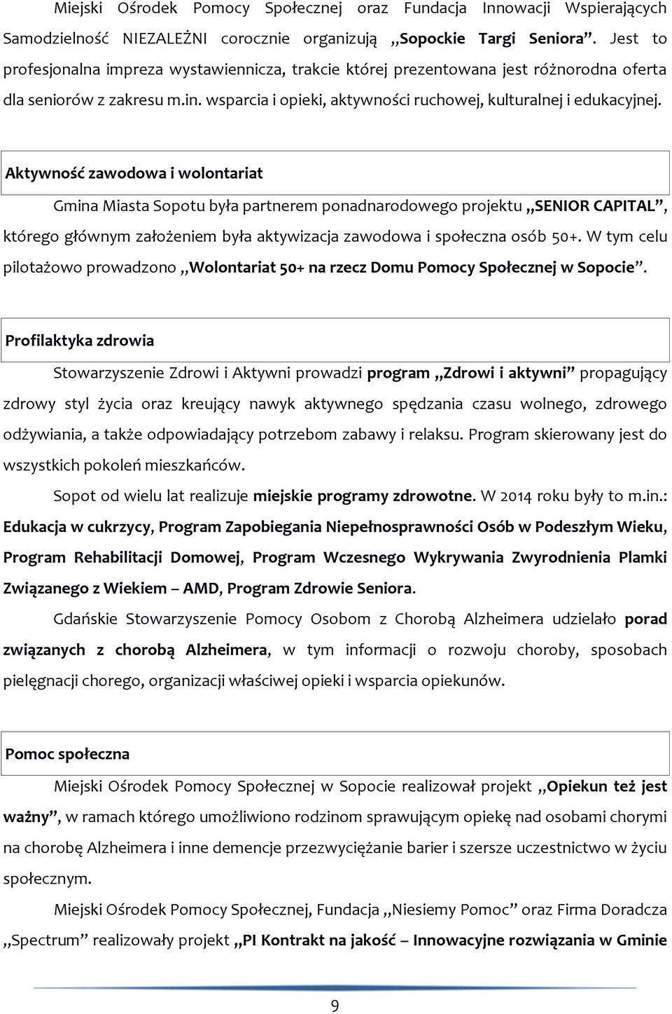 Aktywność zawodowa i wolontariat Gmina Miasta Sopotu była partnerem ponadnarodowego projektu SENIOR CAPITAL, którego głównym założeniem była aktywizacja zawodowa i społeczna osób 50+.