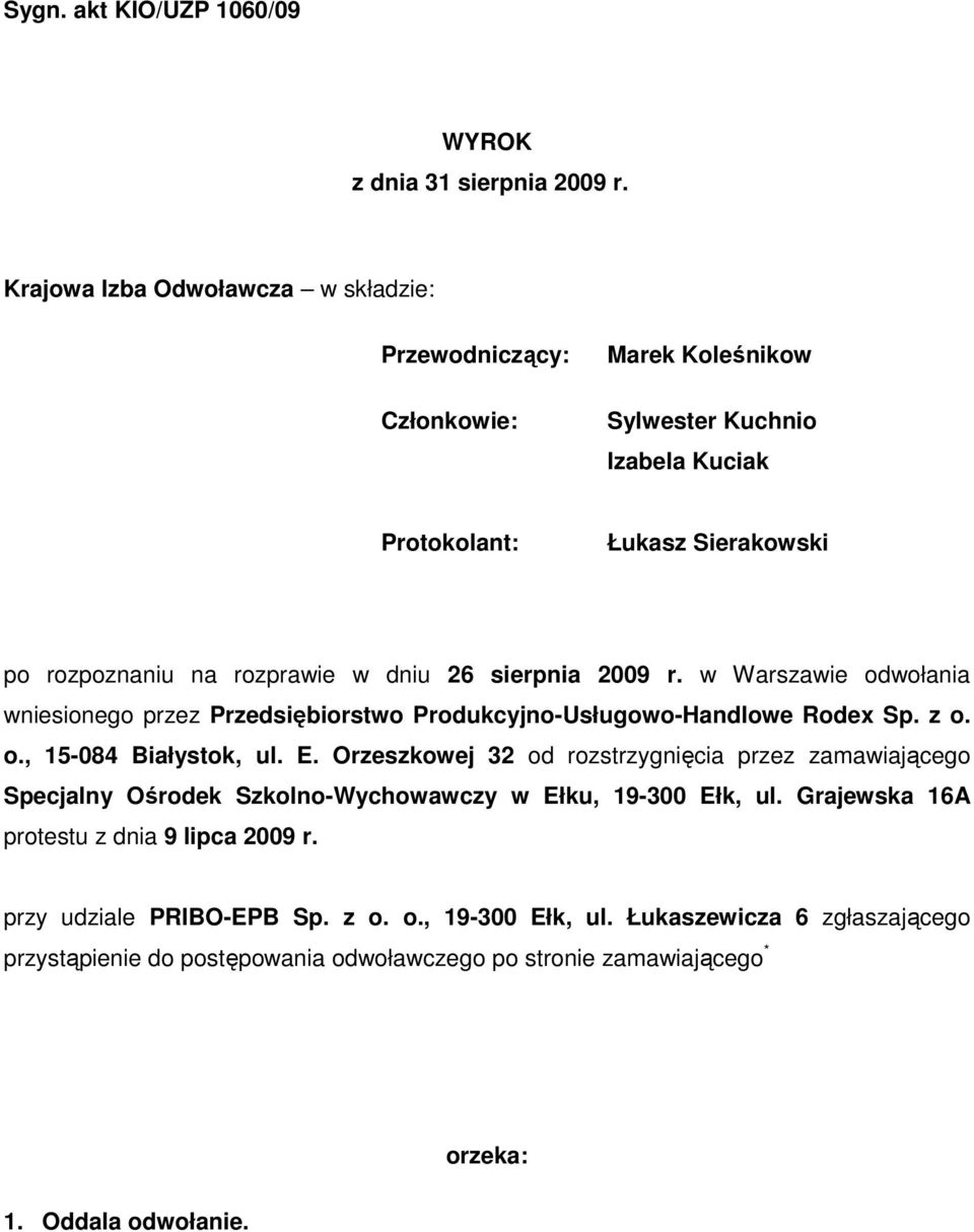 26 sierpnia 2009 r. w Warszawie odwołania wniesionego przez Przedsiębiorstwo Produkcyjno-Usługowo-Handlowe Rodex Sp. z o. o., 15-084 Białystok, ul. E.