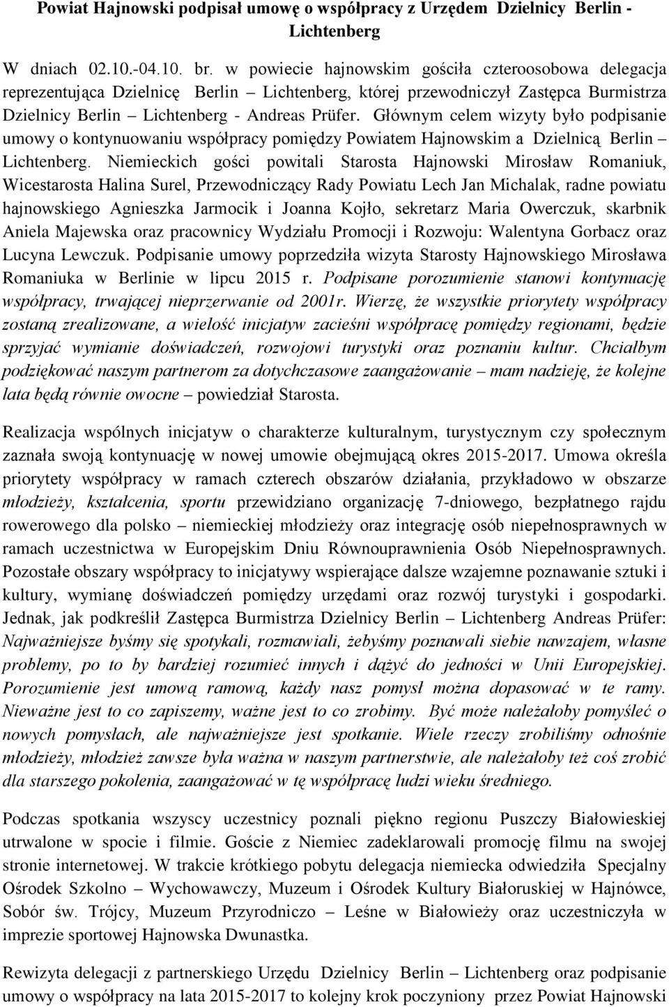 Głównym celem wizyty było podpisanie umowy o kontynuowaniu współpracy pomiędzy Powiatem Hajnowskim a Dzielnicą Berlin Lichtenberg.