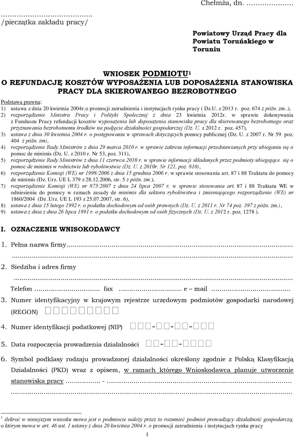 dnia 20 kwietnia 2004r.o promocji zatrudnienia i instytucjach rynku pracy ( Dz.U. z 2013 r. poz. 674 z późn. zm..), 2) rozporządzenie Ministra Pracy i Polityki Społecznej z dnia 23 kwietnia 2012r.