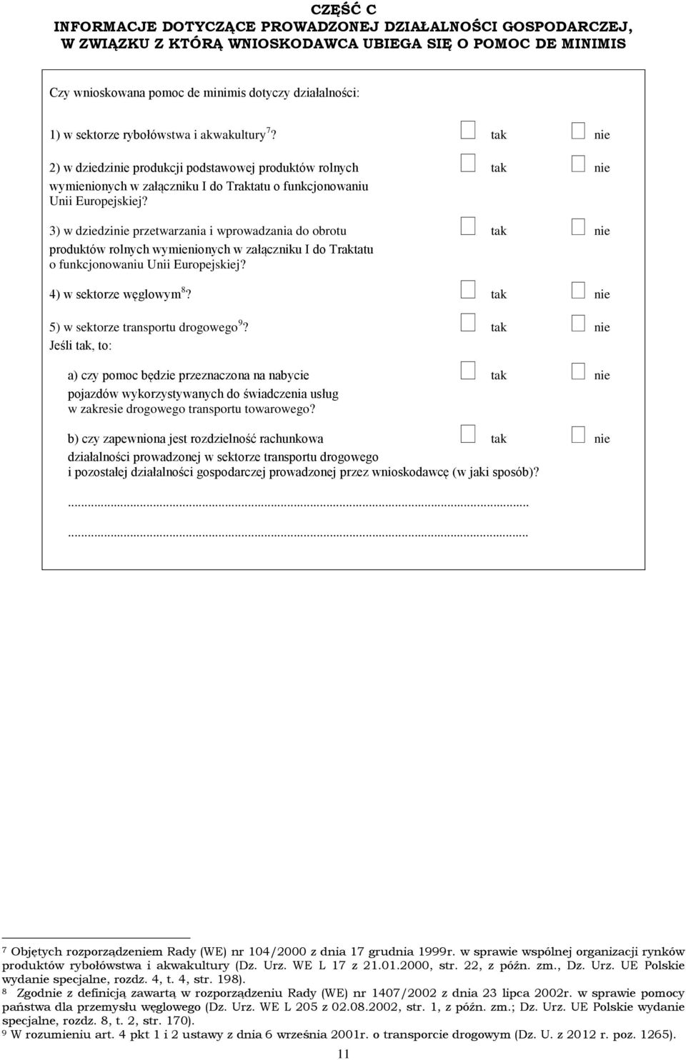 3) w dziedzinie przetwarzania i wprowadzania do obrotu tak nie produktów rolnych wymienionych w załączniku I do Traktatu o funkcjonowaniu Unii Europejskiej? 4) w sektorze węglowym 8?