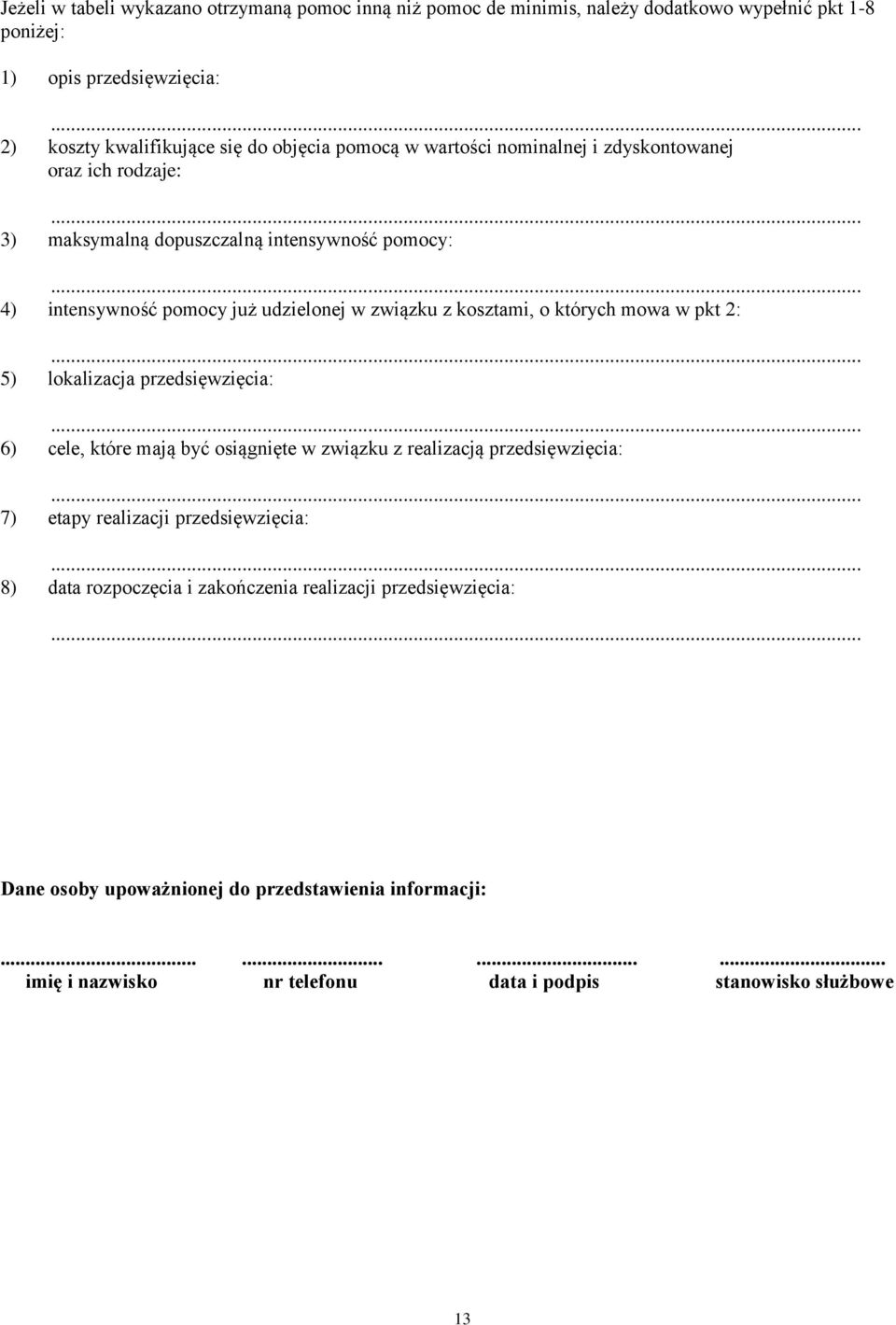 których mowa w pkt 2: 5) lokalizacja przedsięwzięcia: 6) cele, które mają być osiągnięte w związku z realizacją przedsięwzięcia: 7) etapy realizacji przedsięwzięcia: 8) data