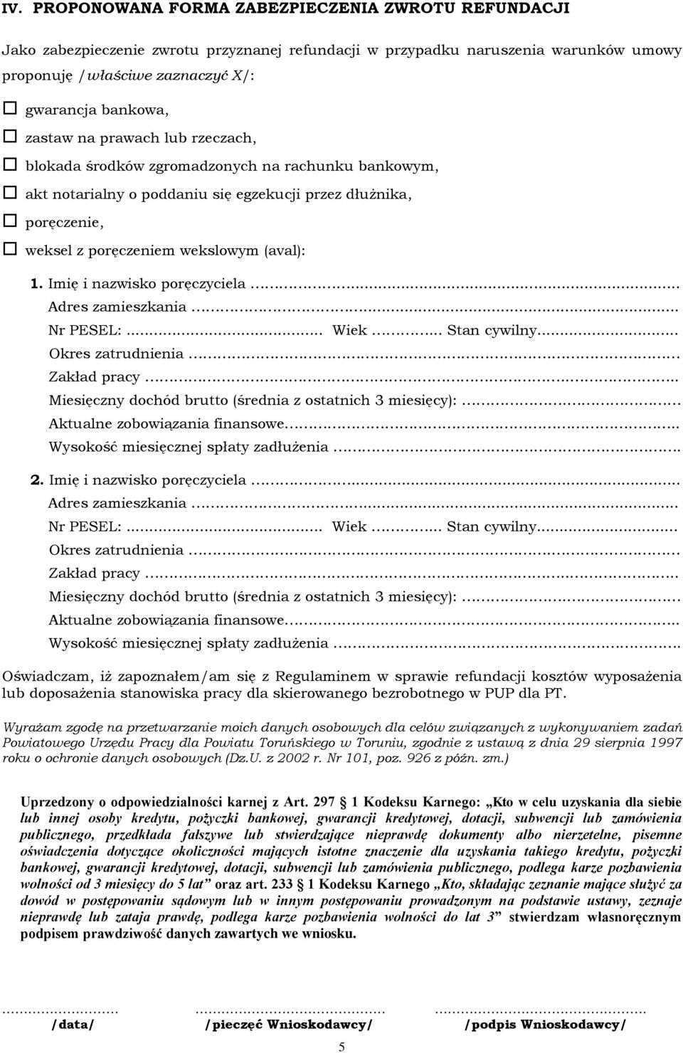 Imię i nazwisko poręczyciela... Adres zamieszkania... Nr PESEL:... Wiek... Stan cywilny... Okres zatrudnienia. Zakład pracy.. Miesięczny dochód brutto (średnia z ostatnich 3 miesięcy):.