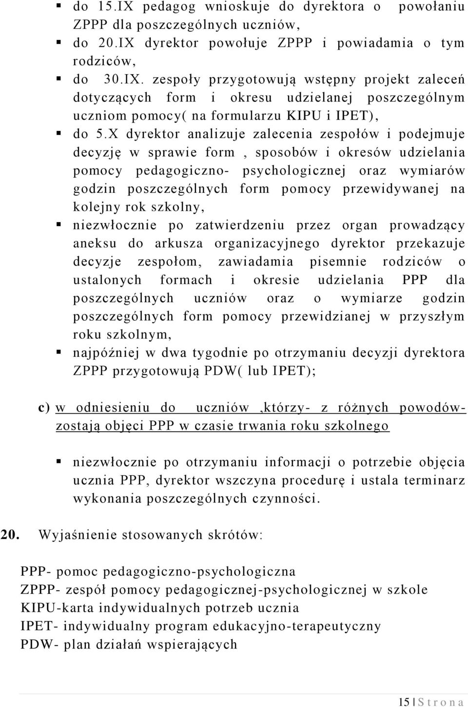 przewidywanej na kolejny rok szkolny, niezwłocznie po zatwierdzeniu przez organ prowadzący aneksu do arkusza organizacyjnego dyrektor przekazuje decyzje zespołom, zawiadamia pisemnie rodziców o