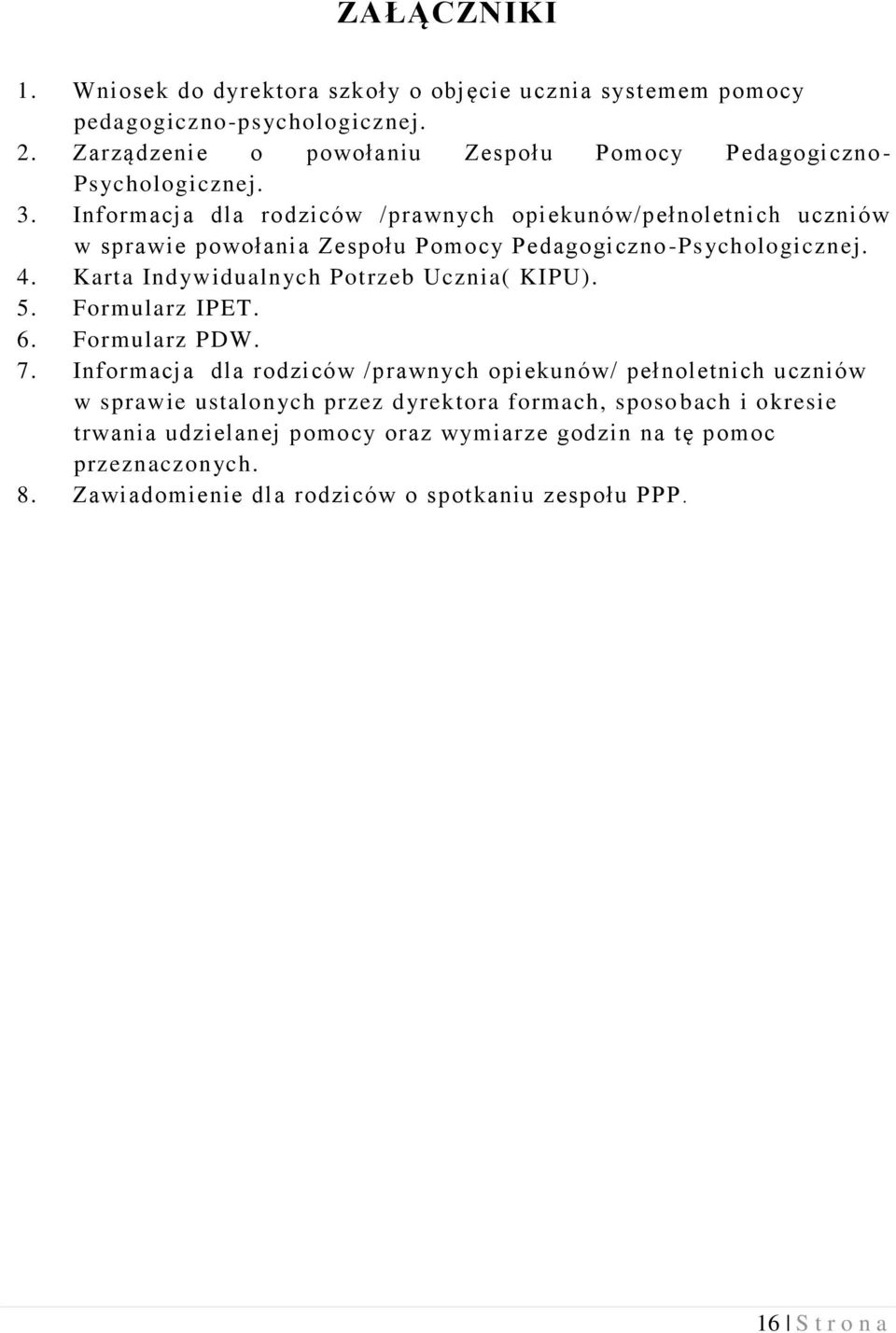 Informacja dla rodziców /prawnych opiekunów/pełnoletnich uczniów w sprawie powołania Zespołu Pomocy Pedagogiczno -Psychologicznej. 4.