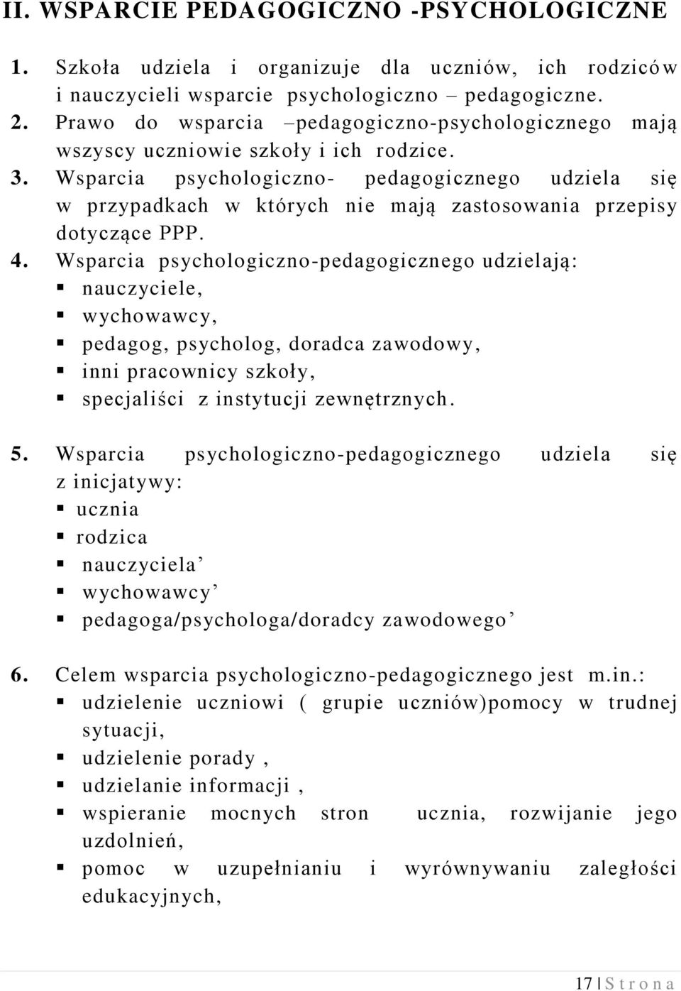 Wsparcia psychologiczno- pedagogicznego udziela się w przypadkach w których nie mają zastosowania przepisy dotyczące PPP. 4.