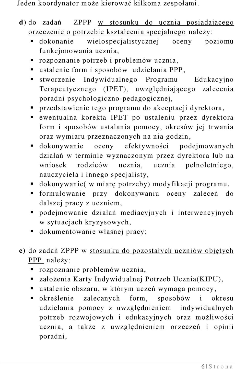 problemów ucznia, ustalenie form i sposobów udzielania PPP, stworzenie Indywidualnego Programu Edukacyjno Terapeutycznego (IPET), uwzględniającego zalecenia poradni psychologiczno-pedagogicznej,