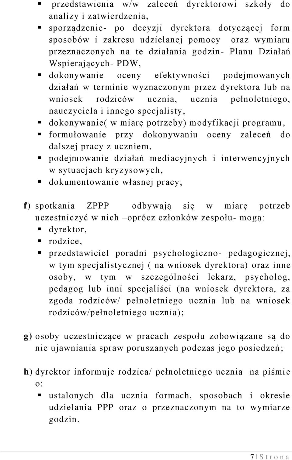 nauczyciela i innego specjalisty, dokonywanie( w miarę potrzeby) modyfikacji programu, formułowanie przy dokonywaniu oceny zaleceń do dalszej pracy z uczniem, podejmowanie działań mediacyjnych i